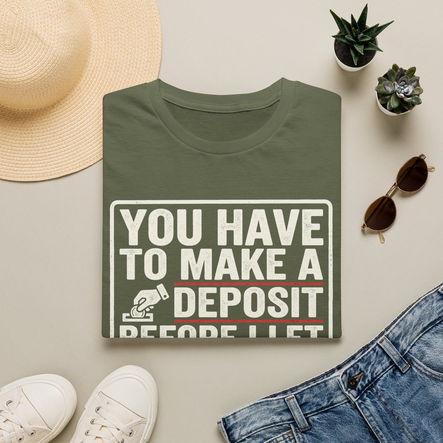 You Have to Make a Deposit T-Shirt — Funny Savings & Finance Quote Tee