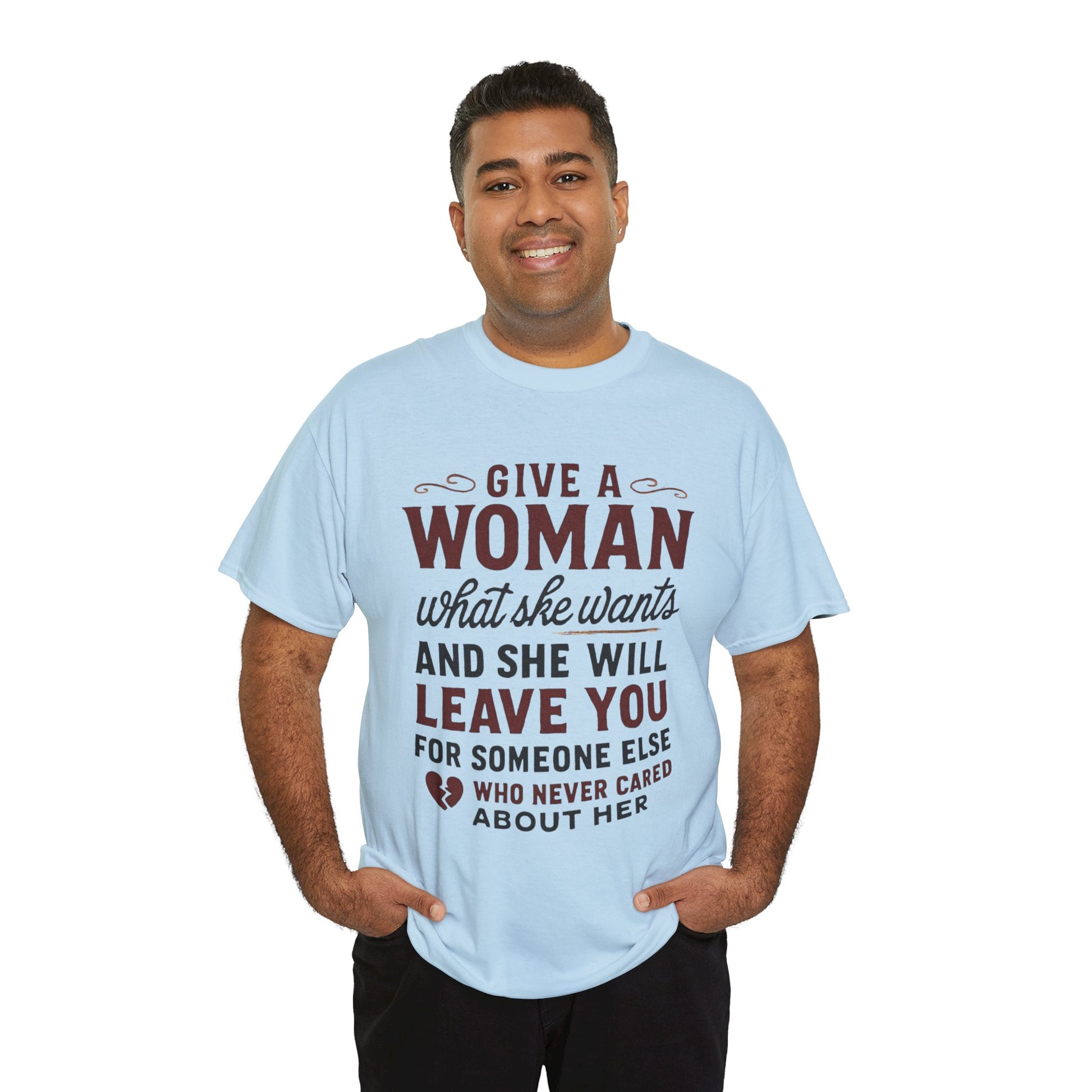 T-Shirt — "Give a Woman What She Wants" Funny Relationship Quote Tee Printify