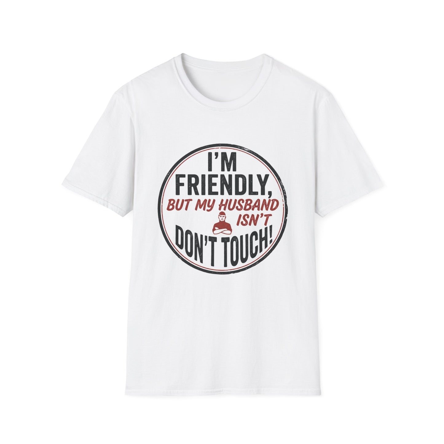 “I'm Friendly, But My Husband Isn't — Don't Touch!”-Funny Wife T-Shirt