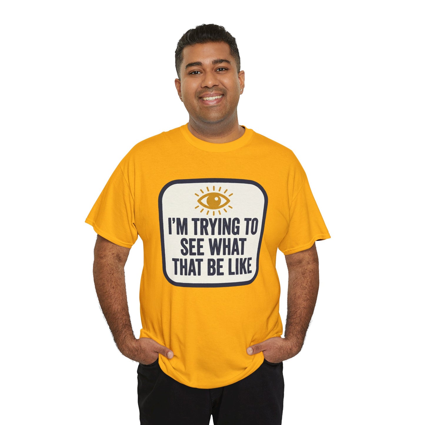 “I’m Trying to See What That Be Like” Graphic Tee — Retro Eye Quote T-Shirt