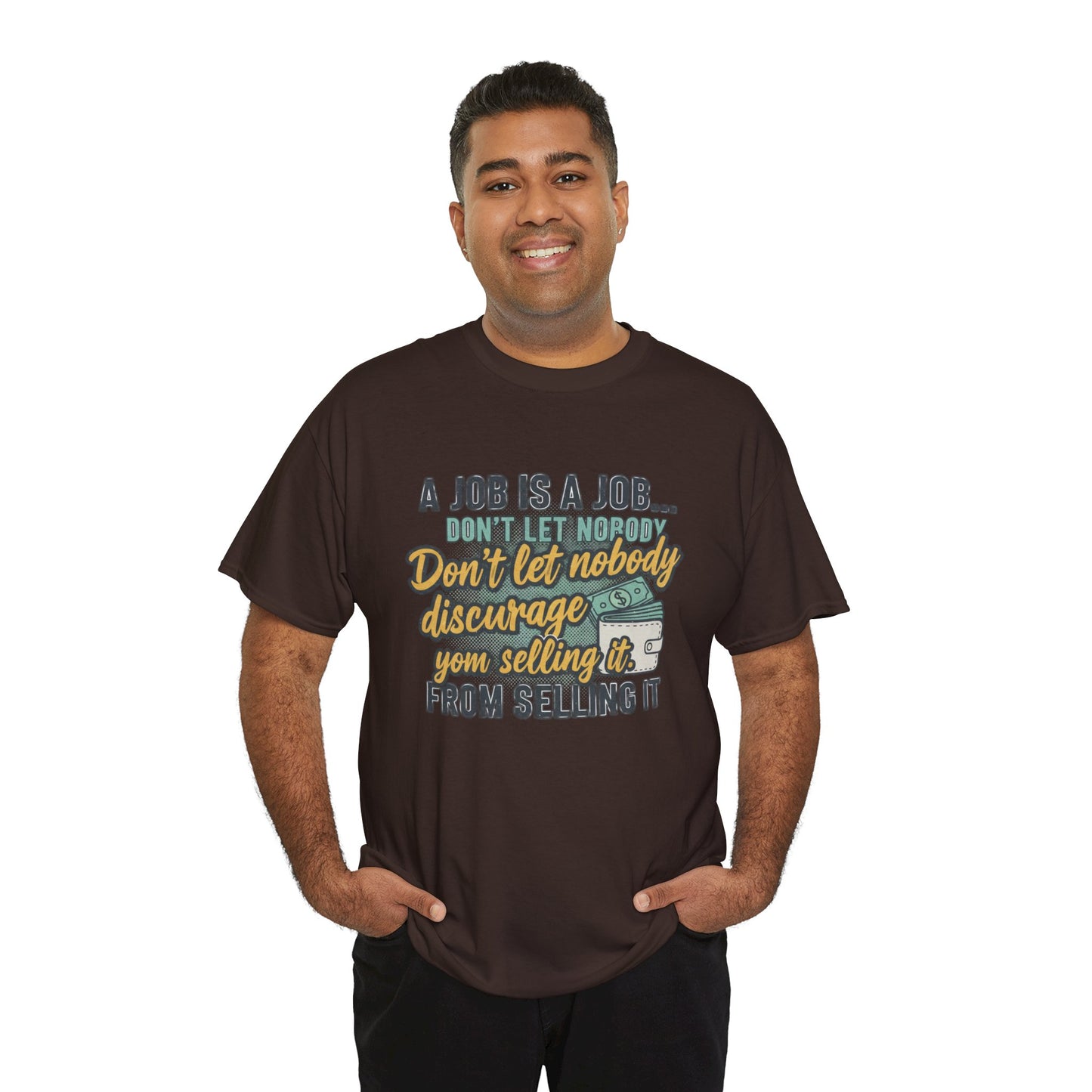 Motivational Sales T‑Shirt — “A Job Is A Job… Don’t Let Nobody Discourage You From Selling It”