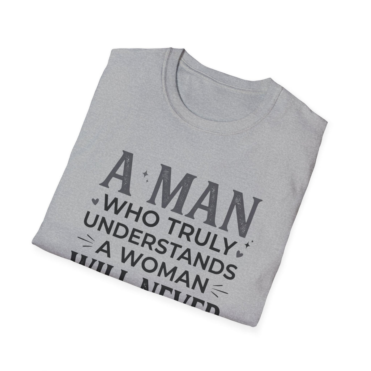 "A Man Who Truly Understands a Woman Will Never Fall in Love Again" Quote Tee