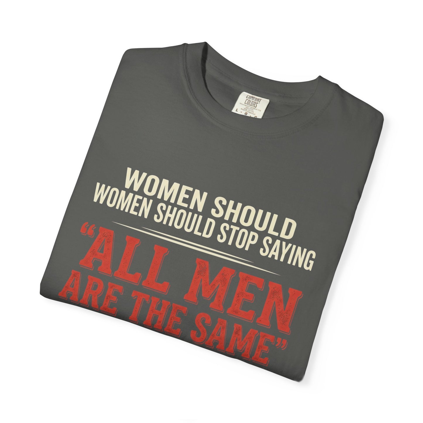 "All Men Are the Same? No One Asked You to Try All of Them" Statement Tee
