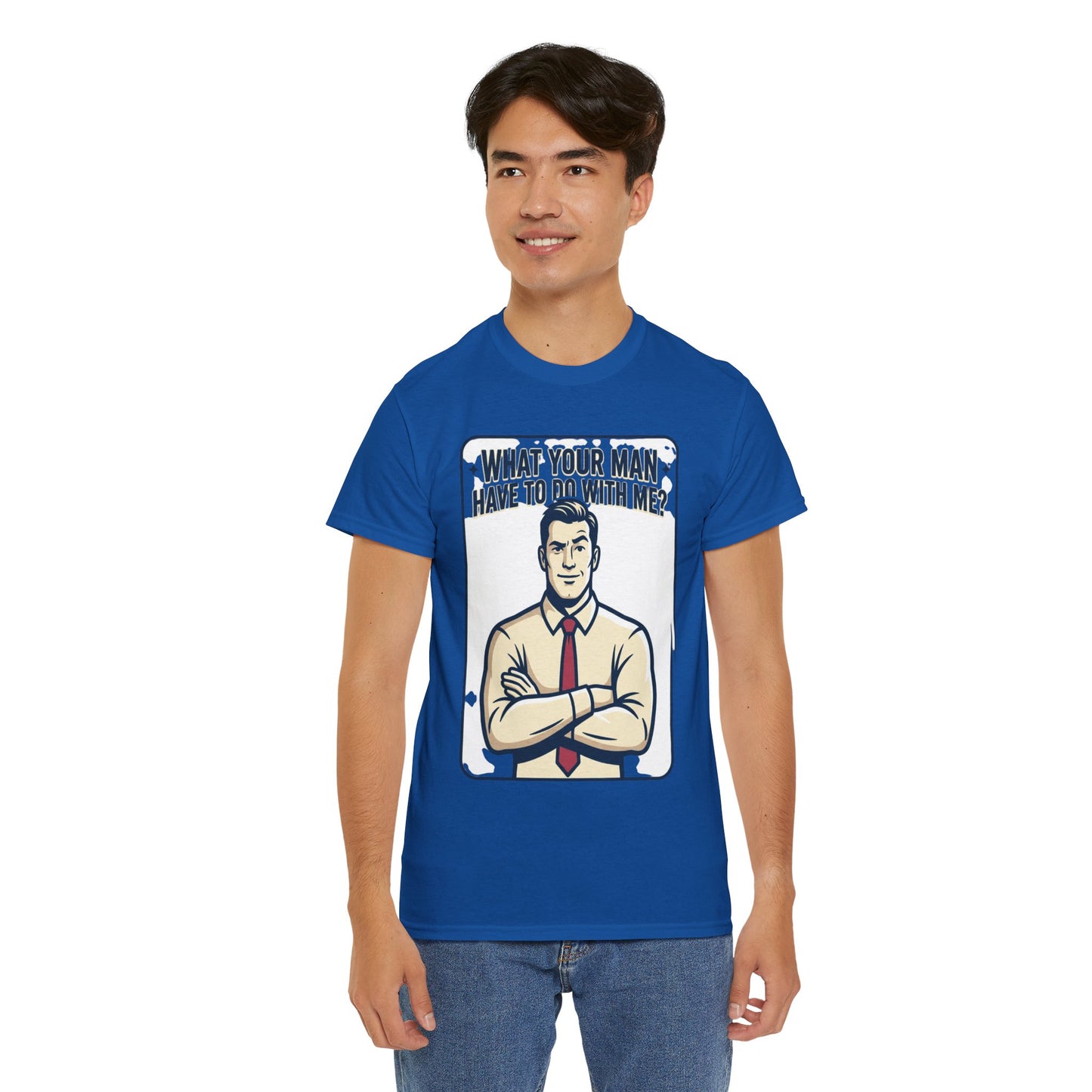 What Your Man Have To Do With Me? Tee — Funny Retro Man Graphic T-Shirt