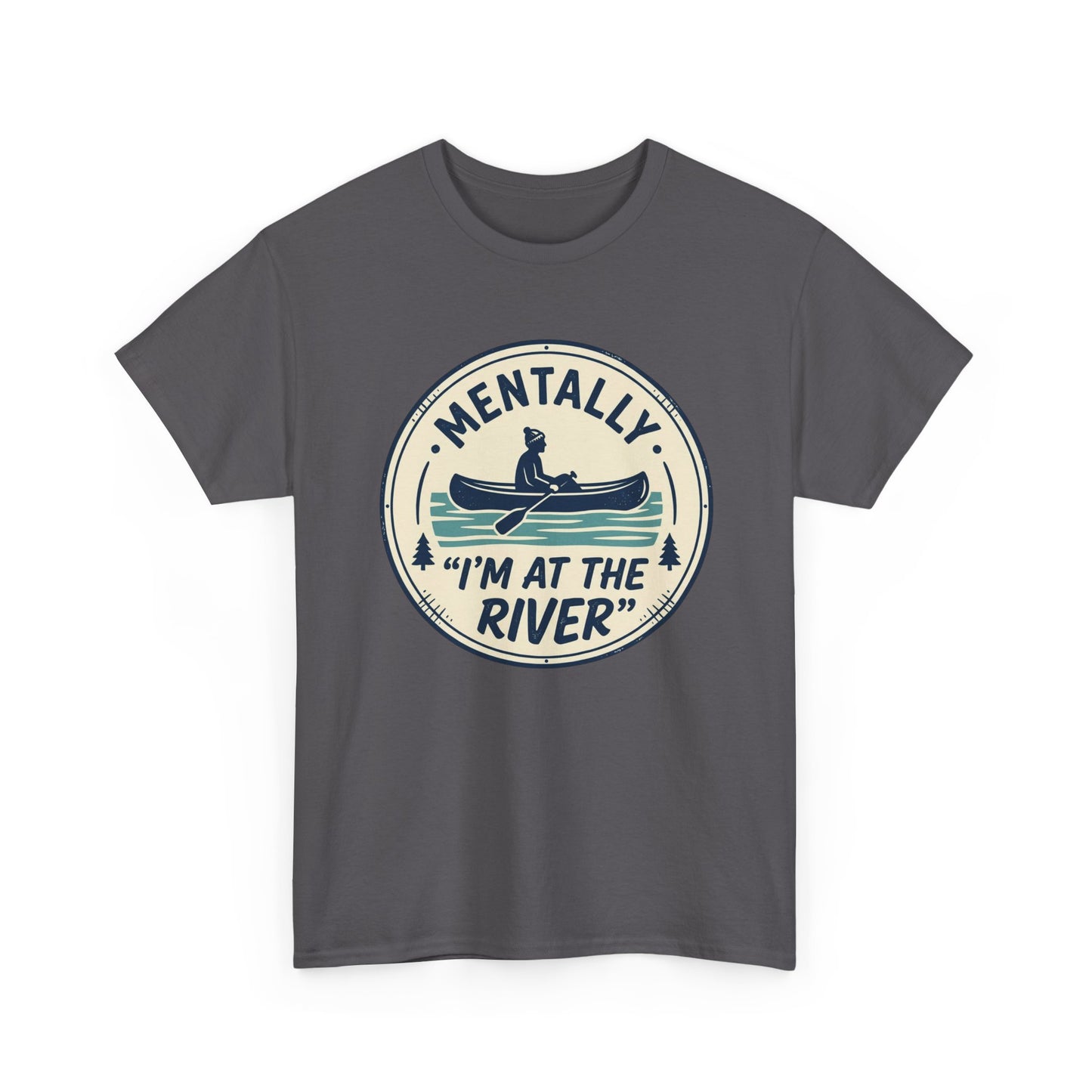 "Mentally I’m At The River" Canoe Graphic Tee