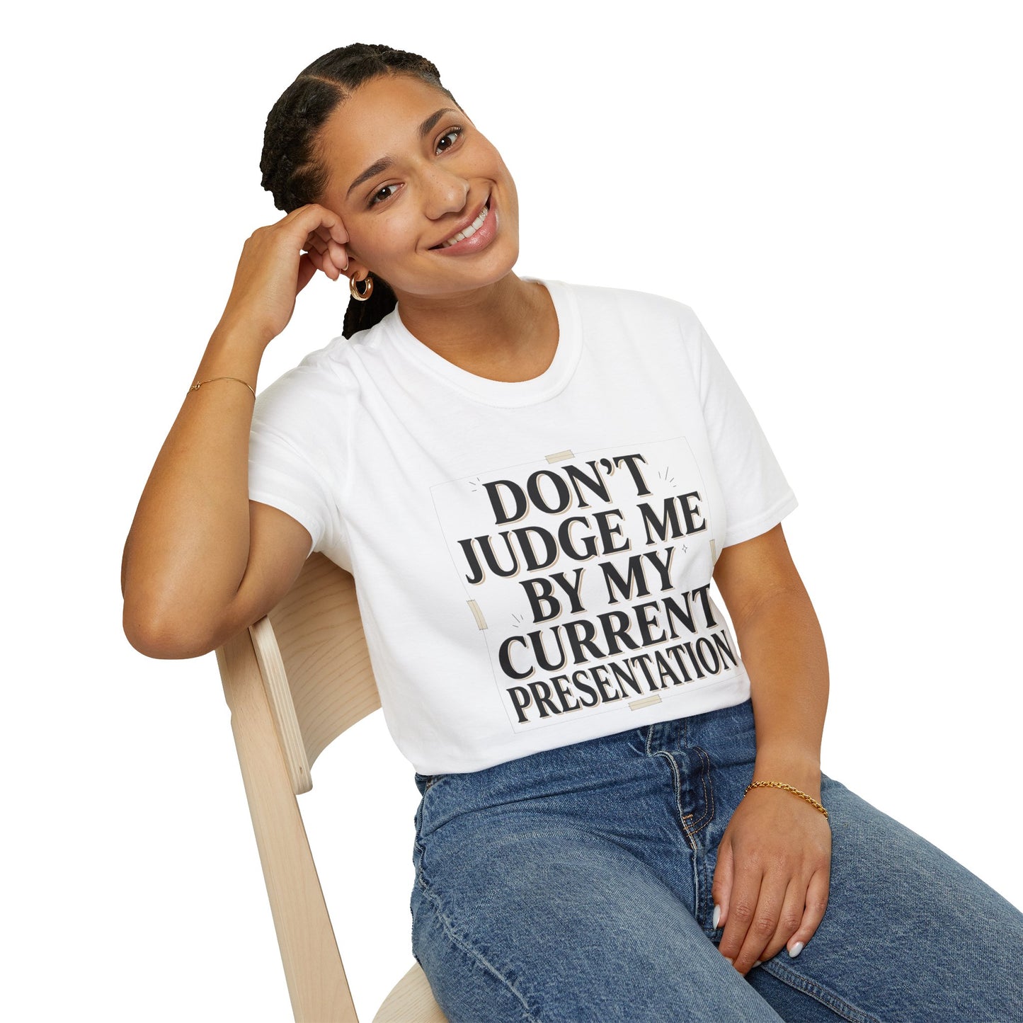 "Don't Judge Me By My Current Presentation" Graphic Tee