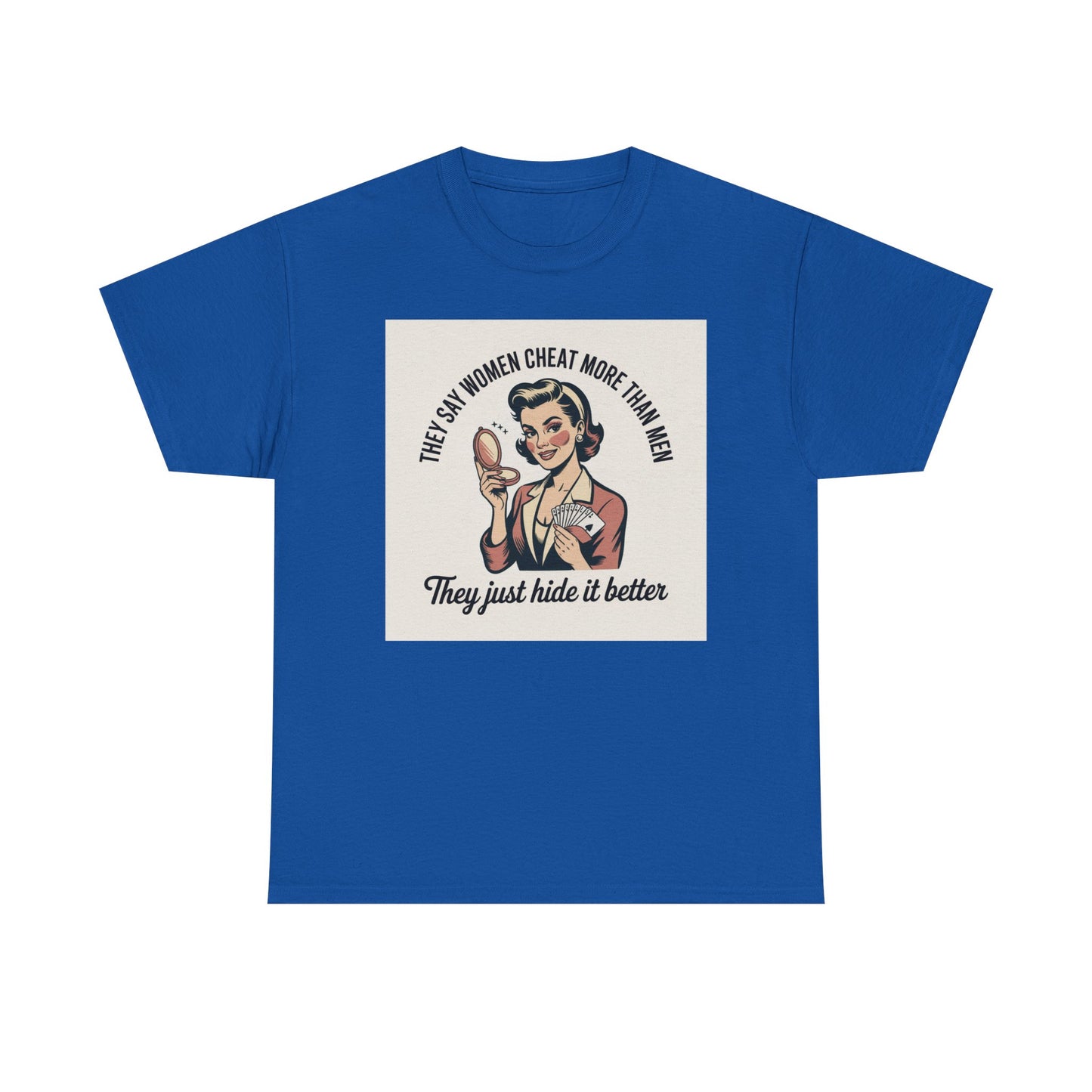 Vintage Pinup Tee — "They Say Women Cheat More Than Men — They Just Hide It Better" Printify