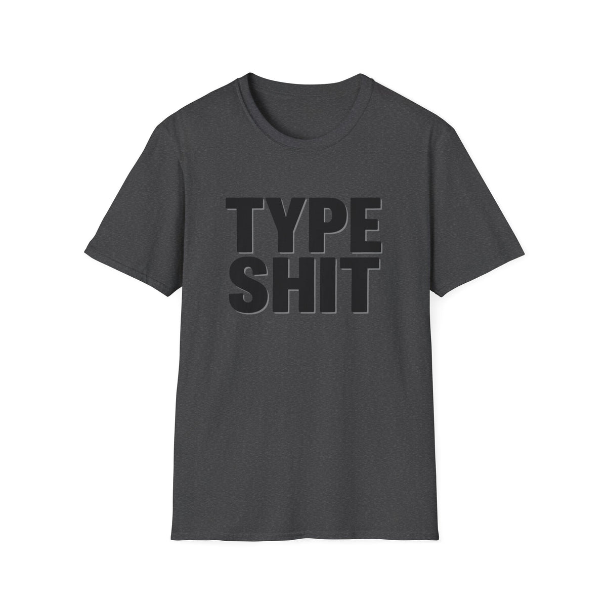 Type Shit Graphic T‑Shirt — Funny Bold Text Tee for Typographers & Designers