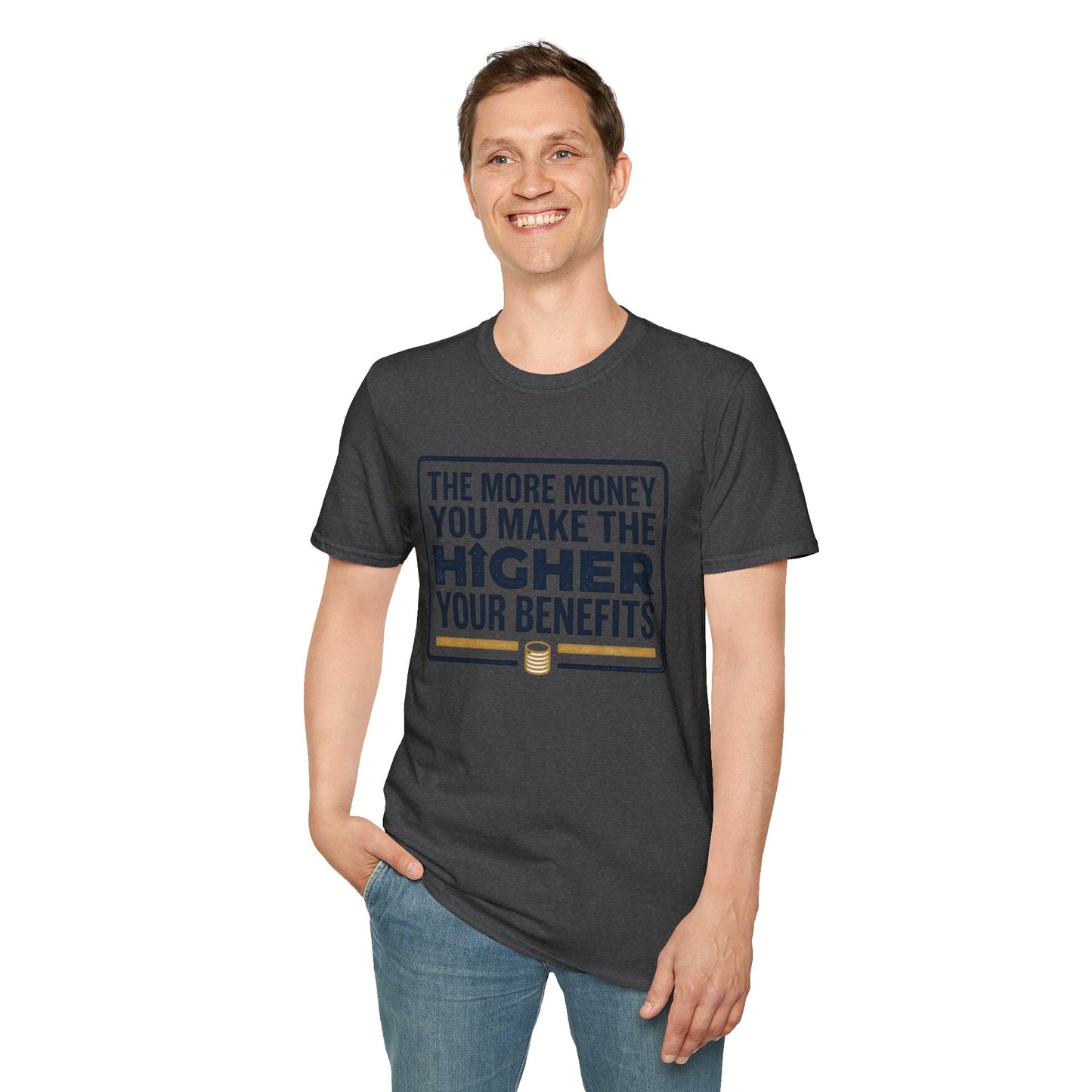 T-Shirt — "The More Money You Make The Higher Your Benefits" Funny Financial Quote Tee