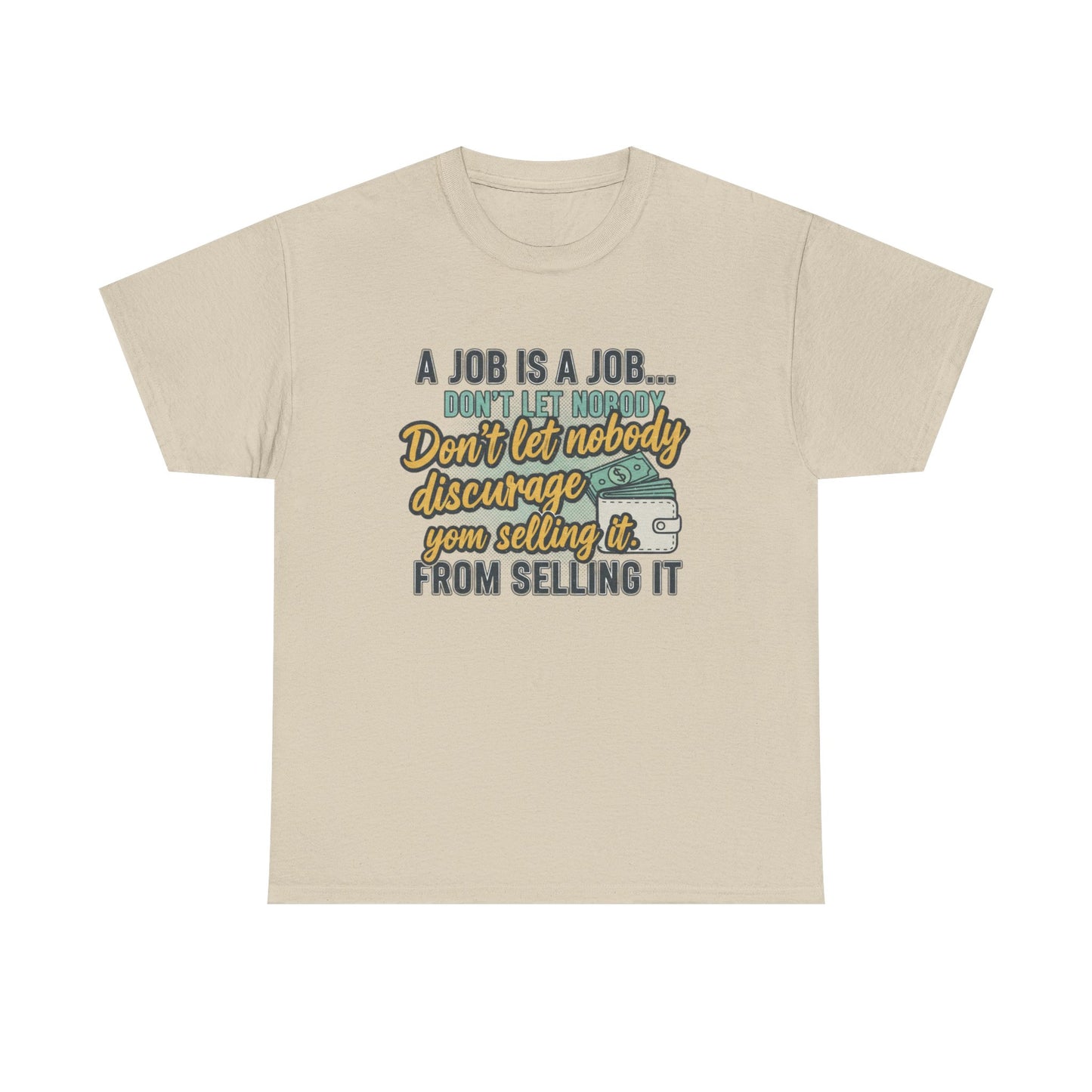 Motivational Sales T‑Shirt — “A Job Is A Job… Don’t Let Nobody Discourage You From Selling It”
