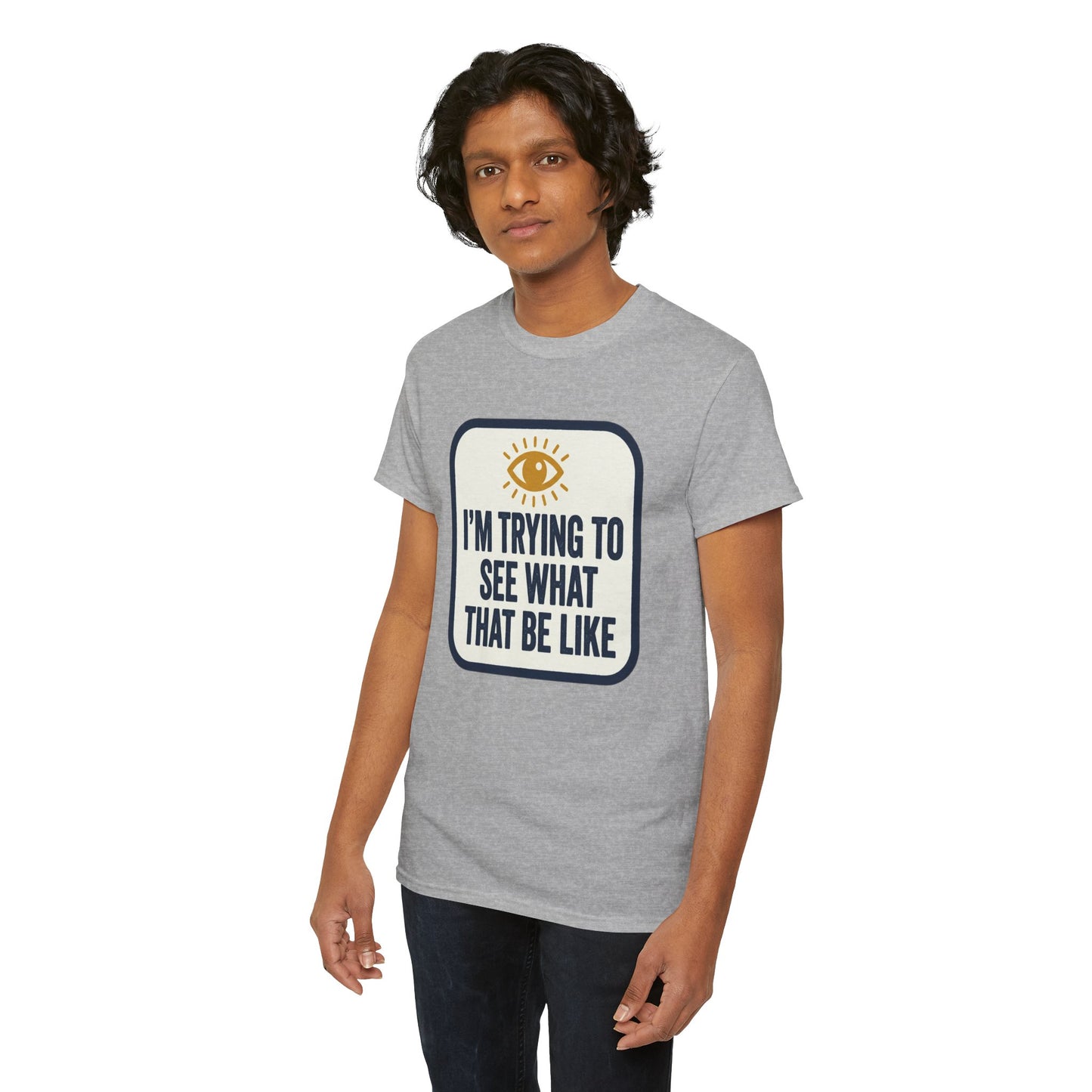 “I’m Trying to See What That Be Like” Graphic Tee — Retro Eye Quote T-Shirt