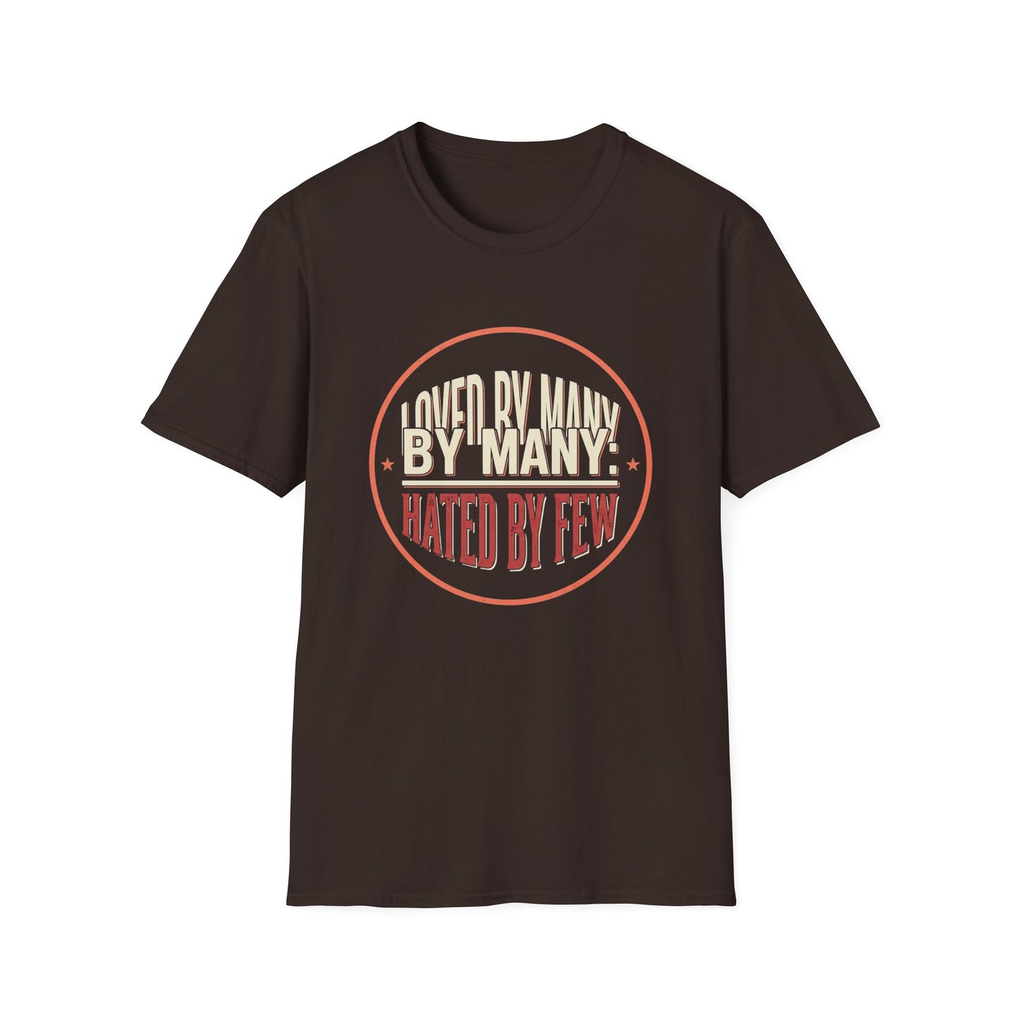 Loved By Many, Hated By Few T-Shirt