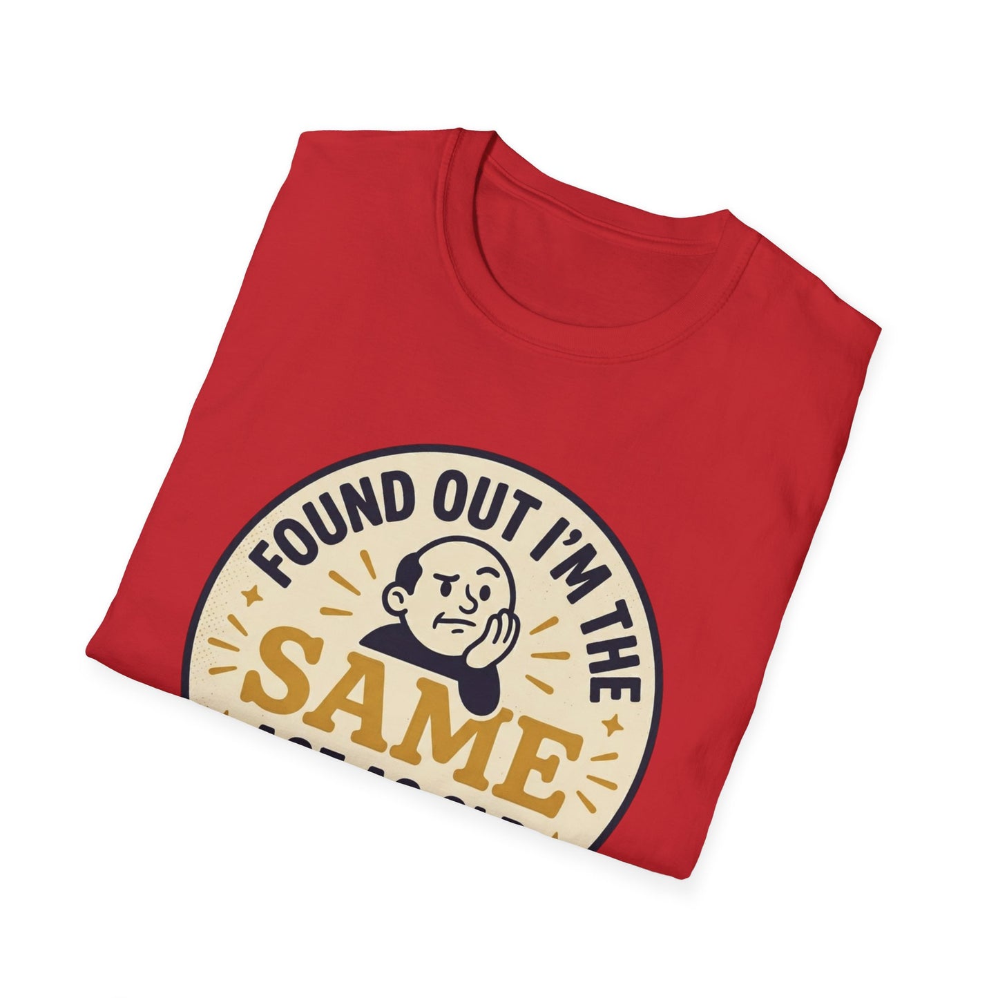 Found Out I’m the Same Age As Old People T-Shirt