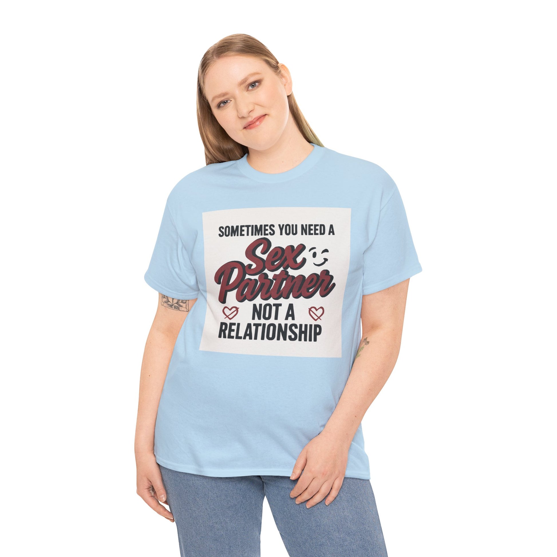 T-Shirt — "Sometimes You Need a Sex Partner Not a Relationship" Graphic Tee Printify