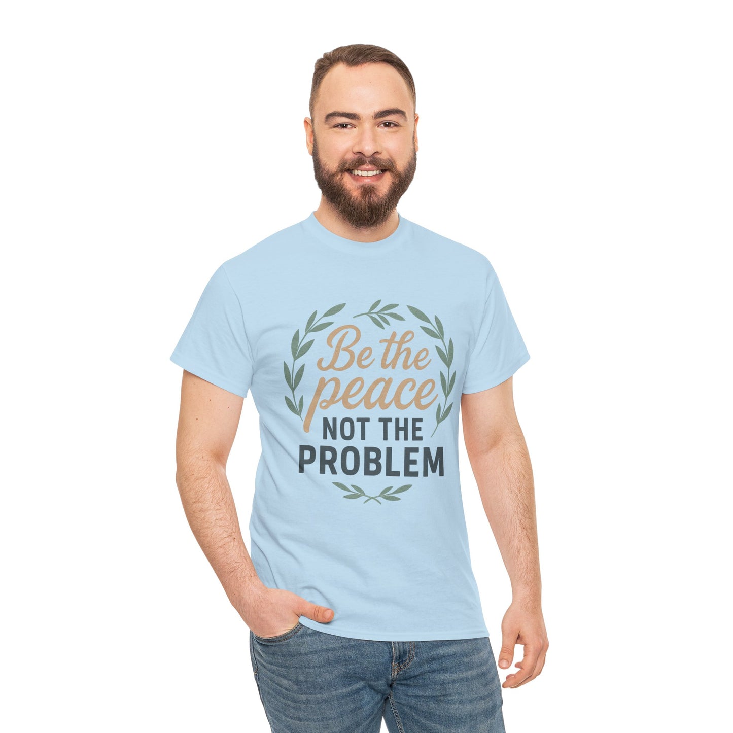 T-Shirt — "Be the Peace Not the Problem" Inspirational Tee