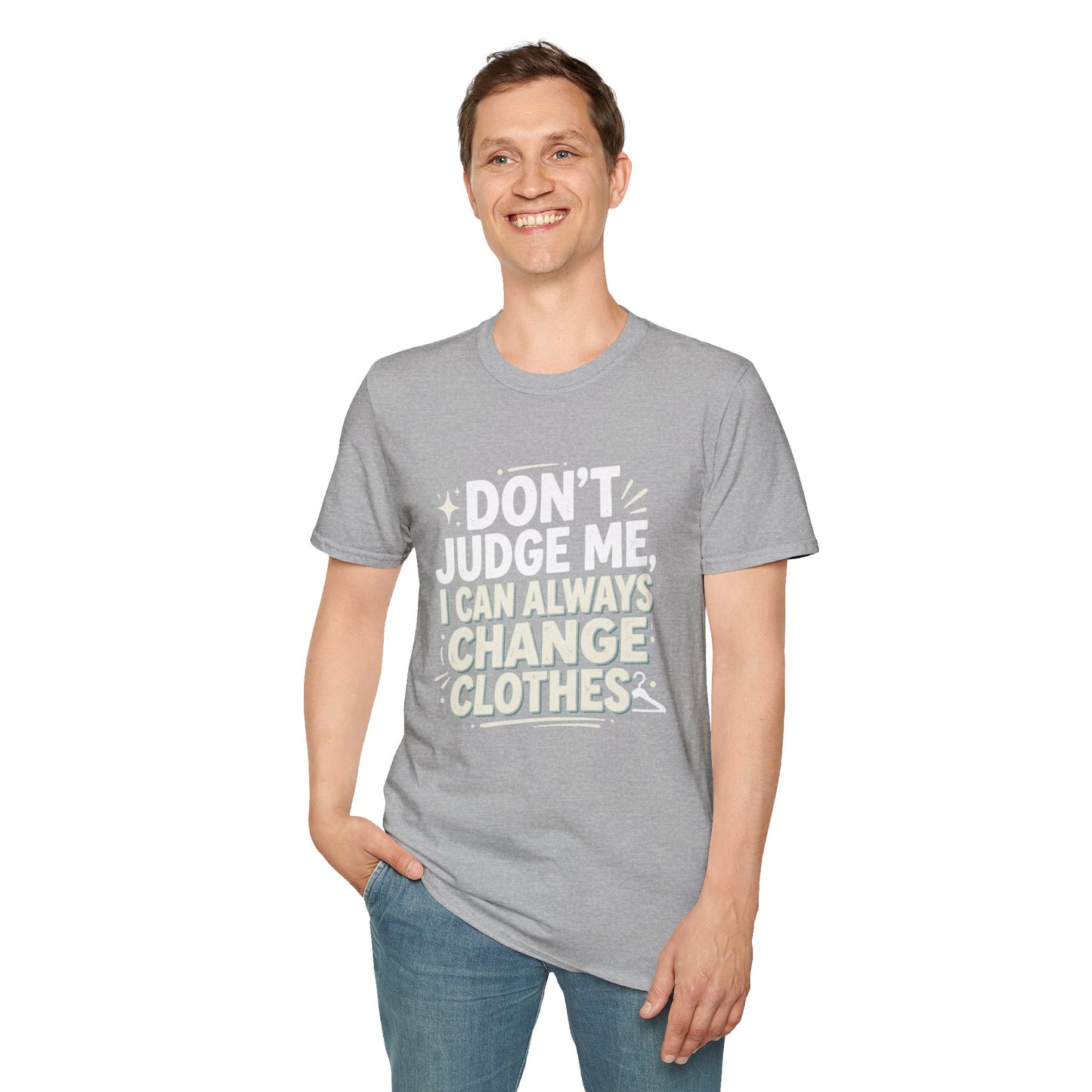 Don't Judge Me I Can Always Change Clothes T-Shirt