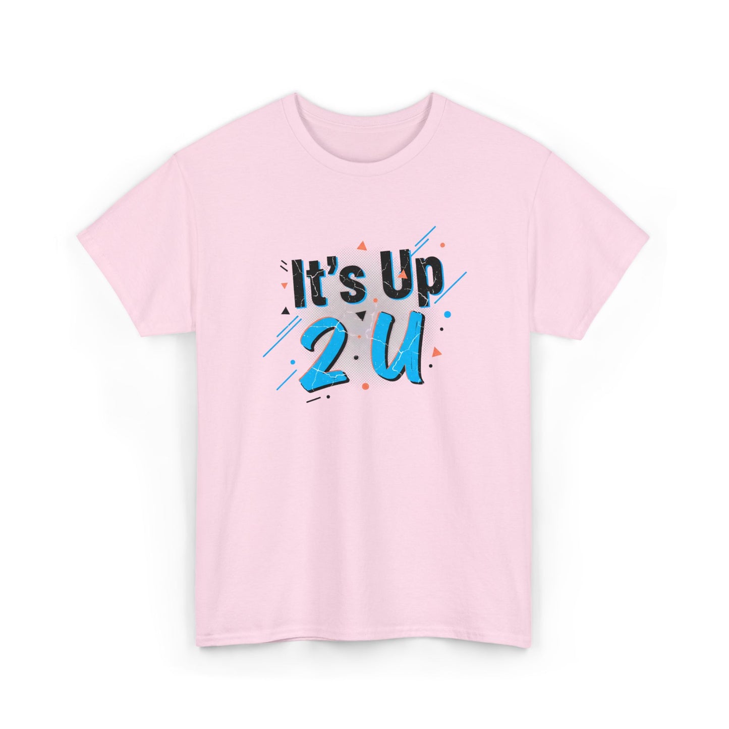 It's Up 2 U T-Shirt — Motivational Graphic Tee Printify