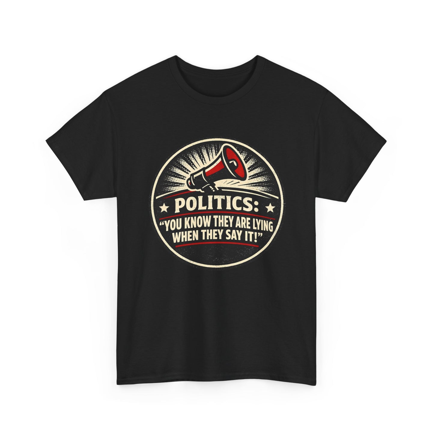 Political Satire T-Shirt — "Politics: You Know They Are Lying When They Say It" Retro Megaphone Tee