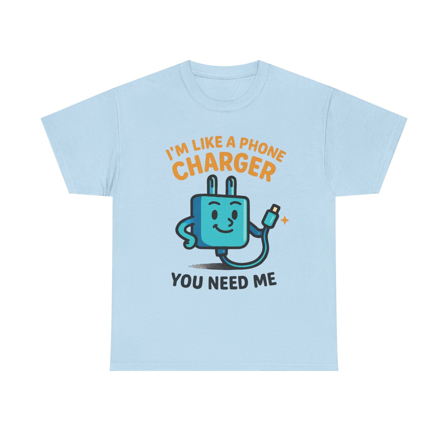 I’m Like a Phone Charger T-Shirt – Cute Tech Pun Tee (“You Need Me”)