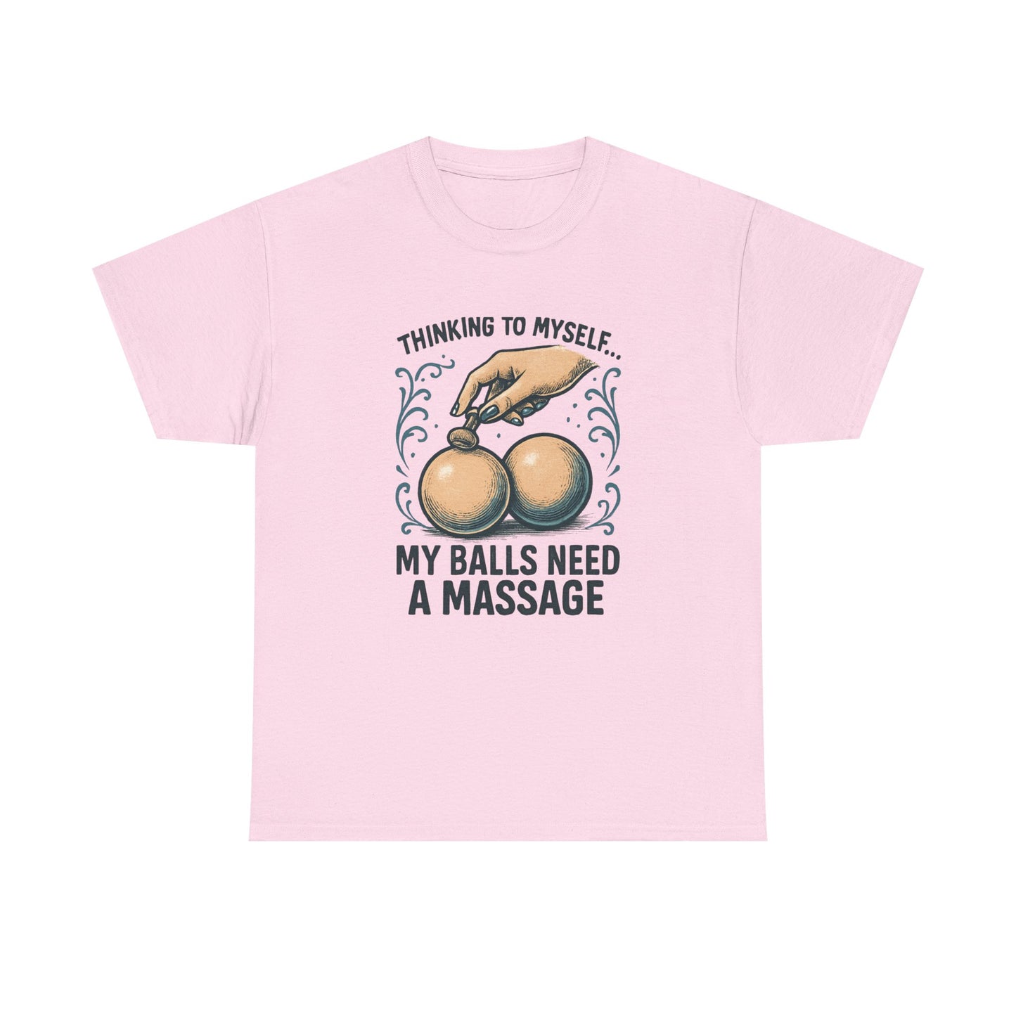 T-Shirt — "Thinking to Myself: My Balls Need a Massage" Funny Novelty Tee