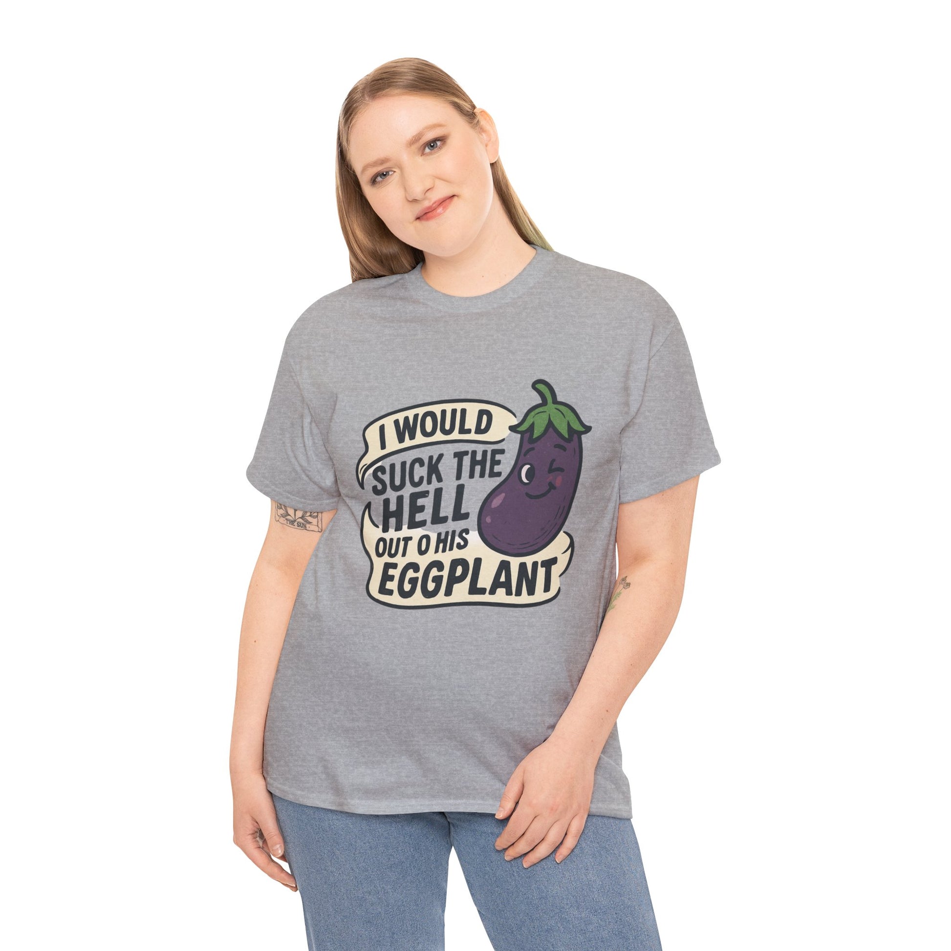 Graphic T-Shirt — "I Would Suck the Hell Out of His Eggplant" Bold Funny Novelty Tee Printify