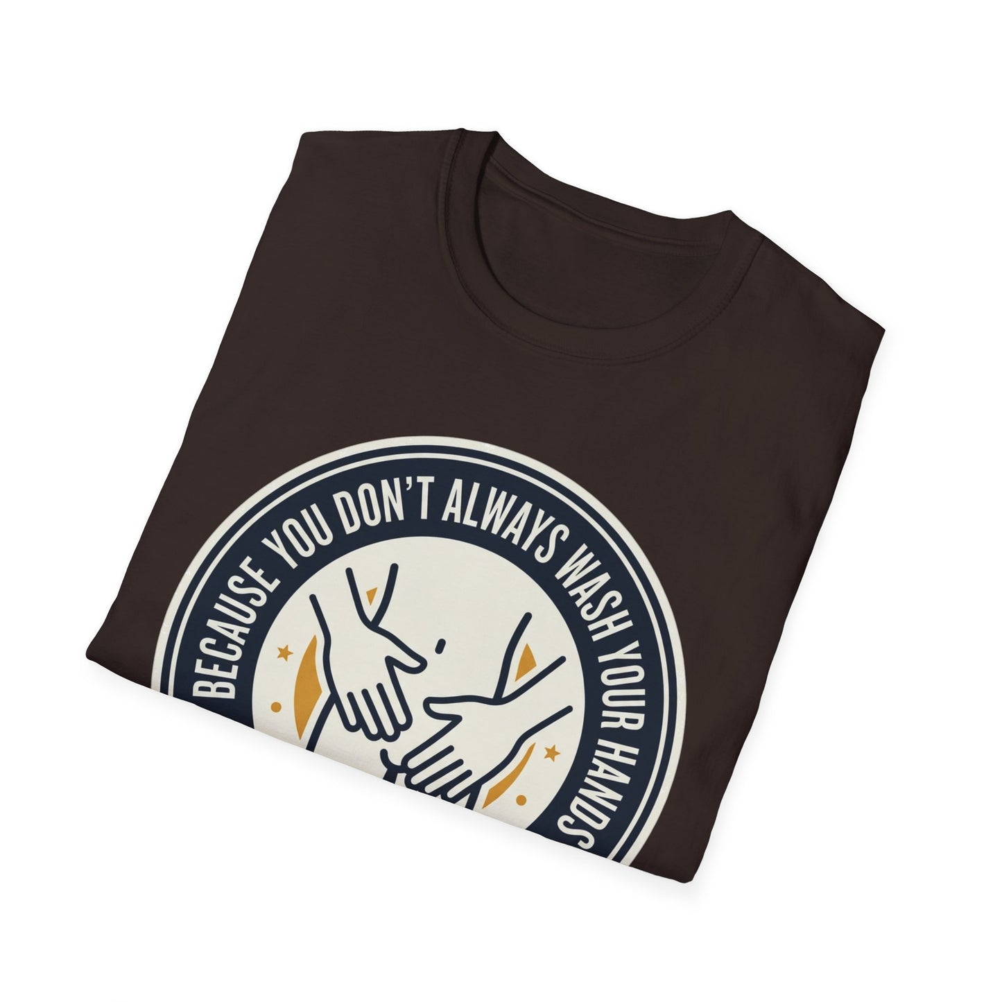 "Because You Don't Always Wash Your Hands" Graphic Tee (Handwashing Reminder)