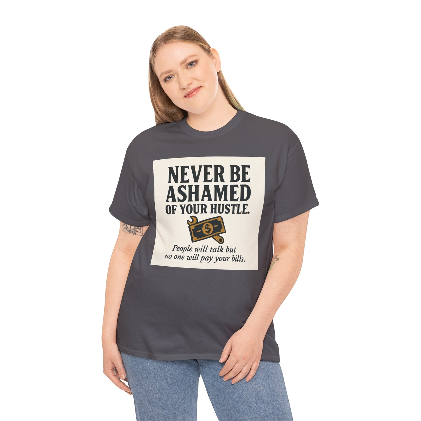 T-Shirt — "Never Be Ashamed of Your Hustle" Motivational Money Graphic Tee
