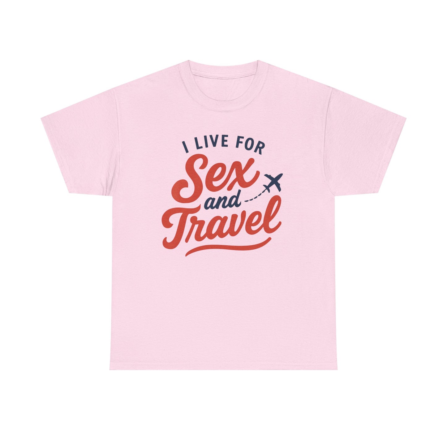 Sex and Travel T-Shirt — I Live For Sex and Travel Graphic Tee