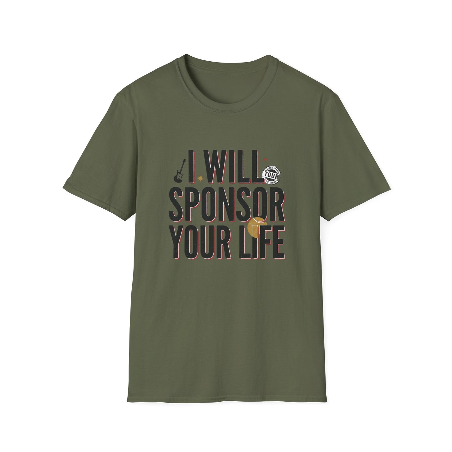 I Will Sponsor Your Life T-Shirt — Funny Supportive Tee for Friends & Concert Fans