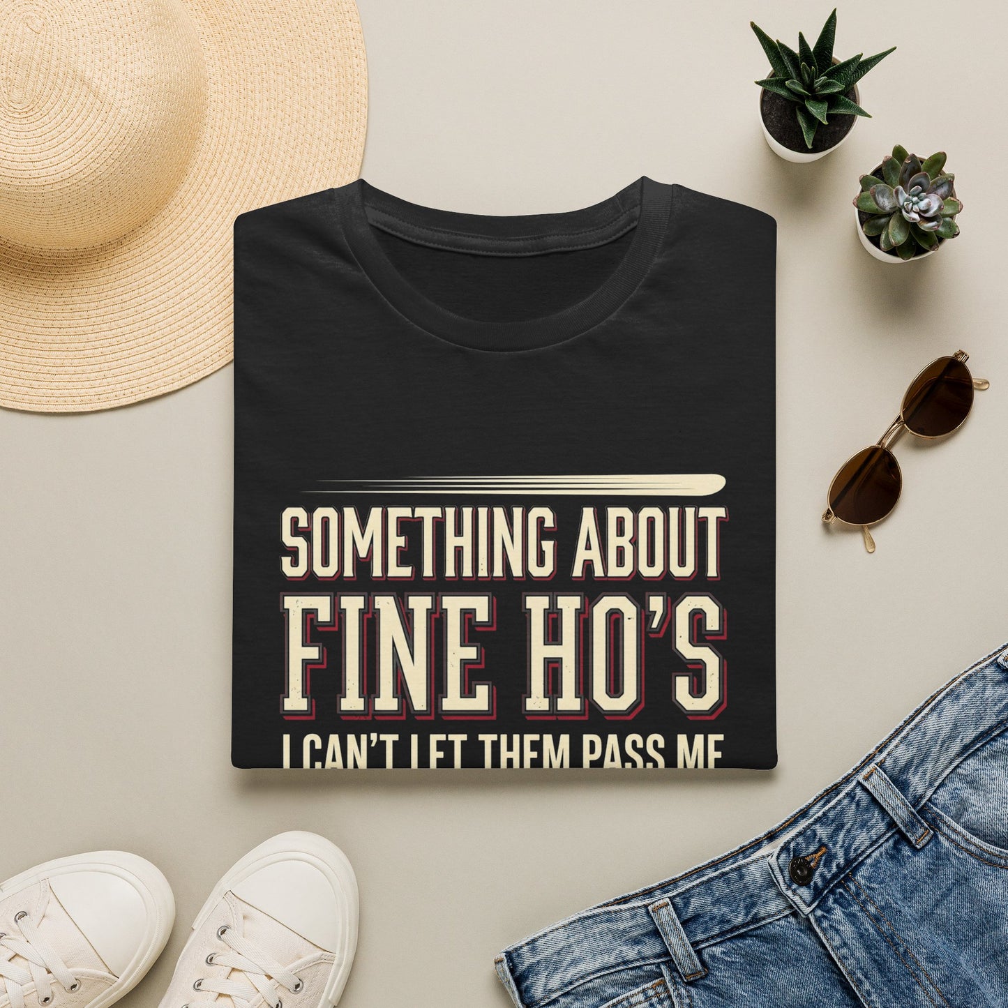 "Something About Fine Ho's I Can't Let Them Pass Me"-Funny Graphic T-Shirt