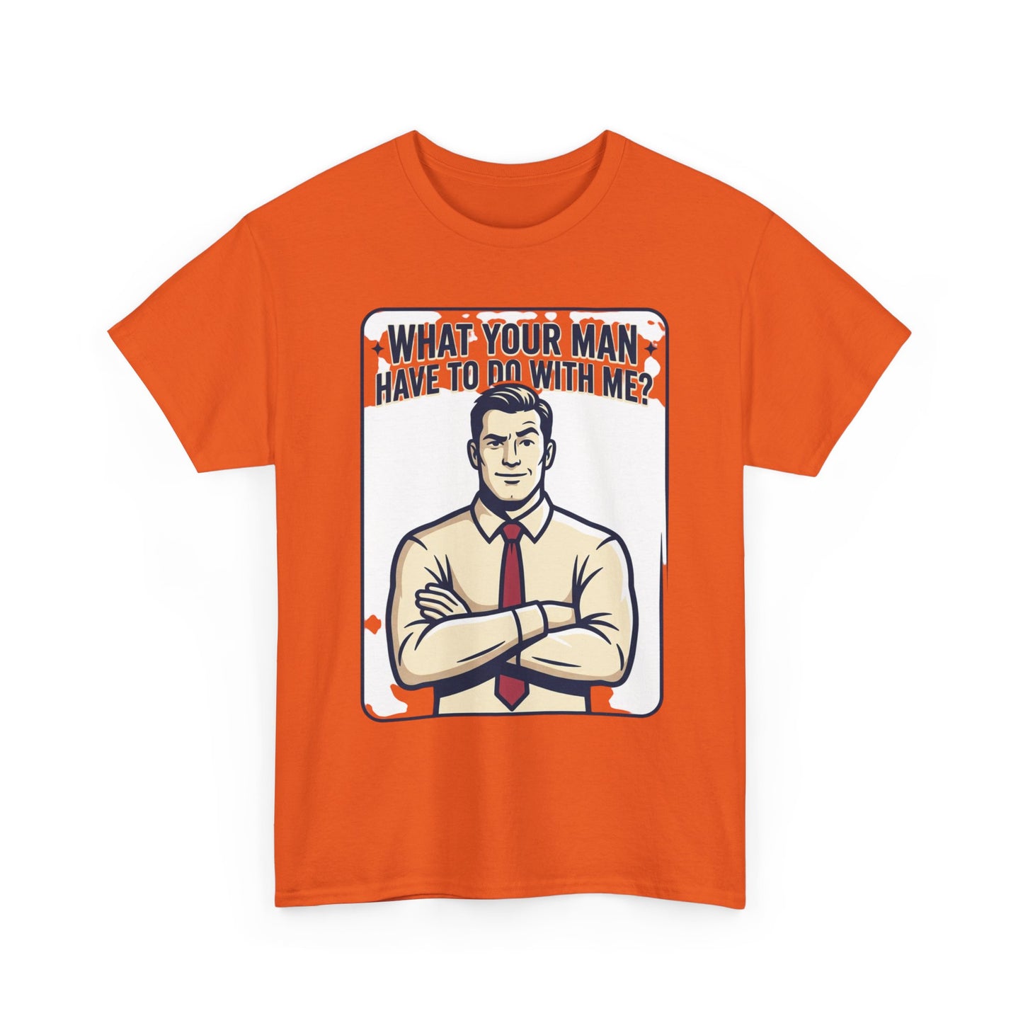 What Your Man Have To Do With Me? Tee — Funny Retro Man Graphic T-Shirt