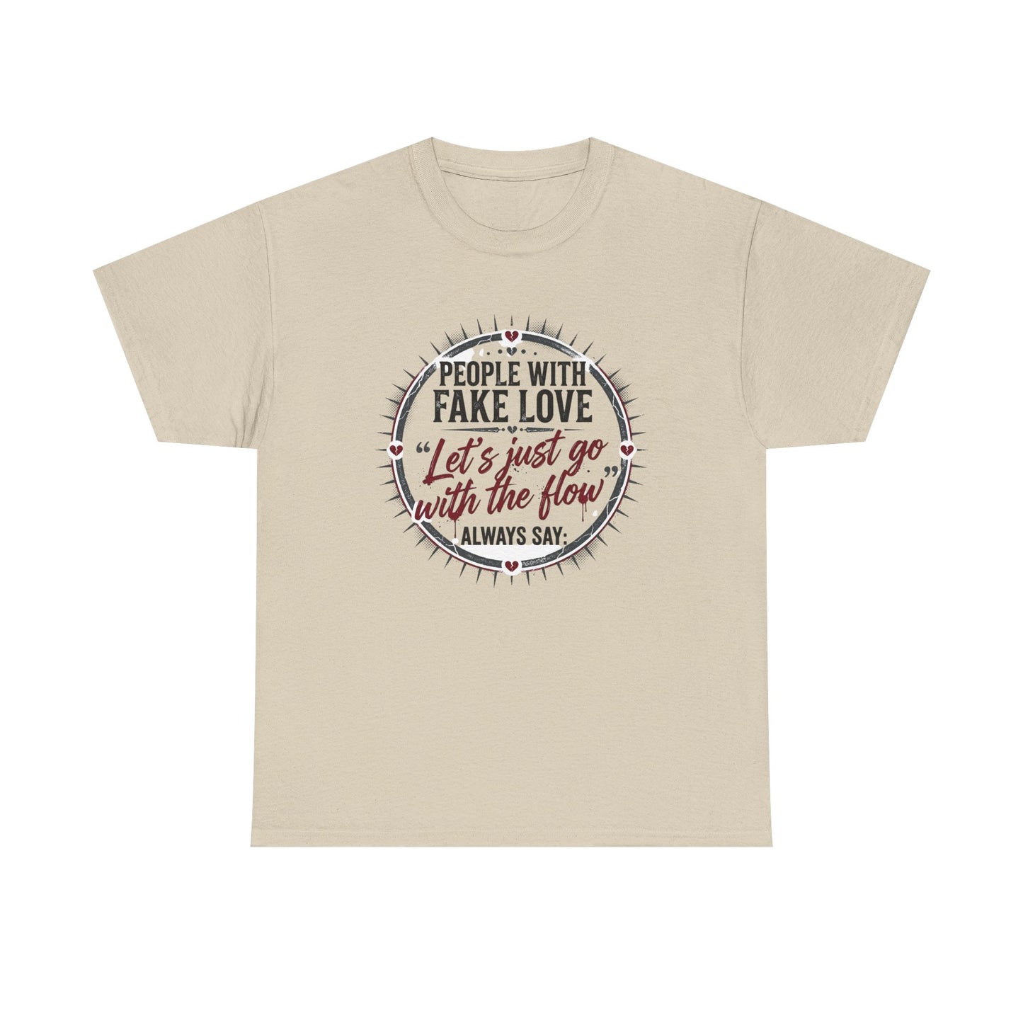 “People With Fake Love: ‘Let’s Just Go With the Flow’” Graphic T-Shirt