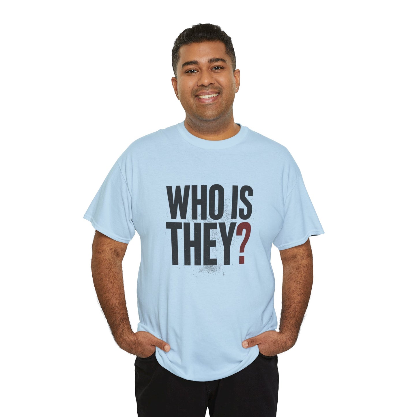 Who Is They? Graphic Tee — Bold Question Mark Statement T-Shirt