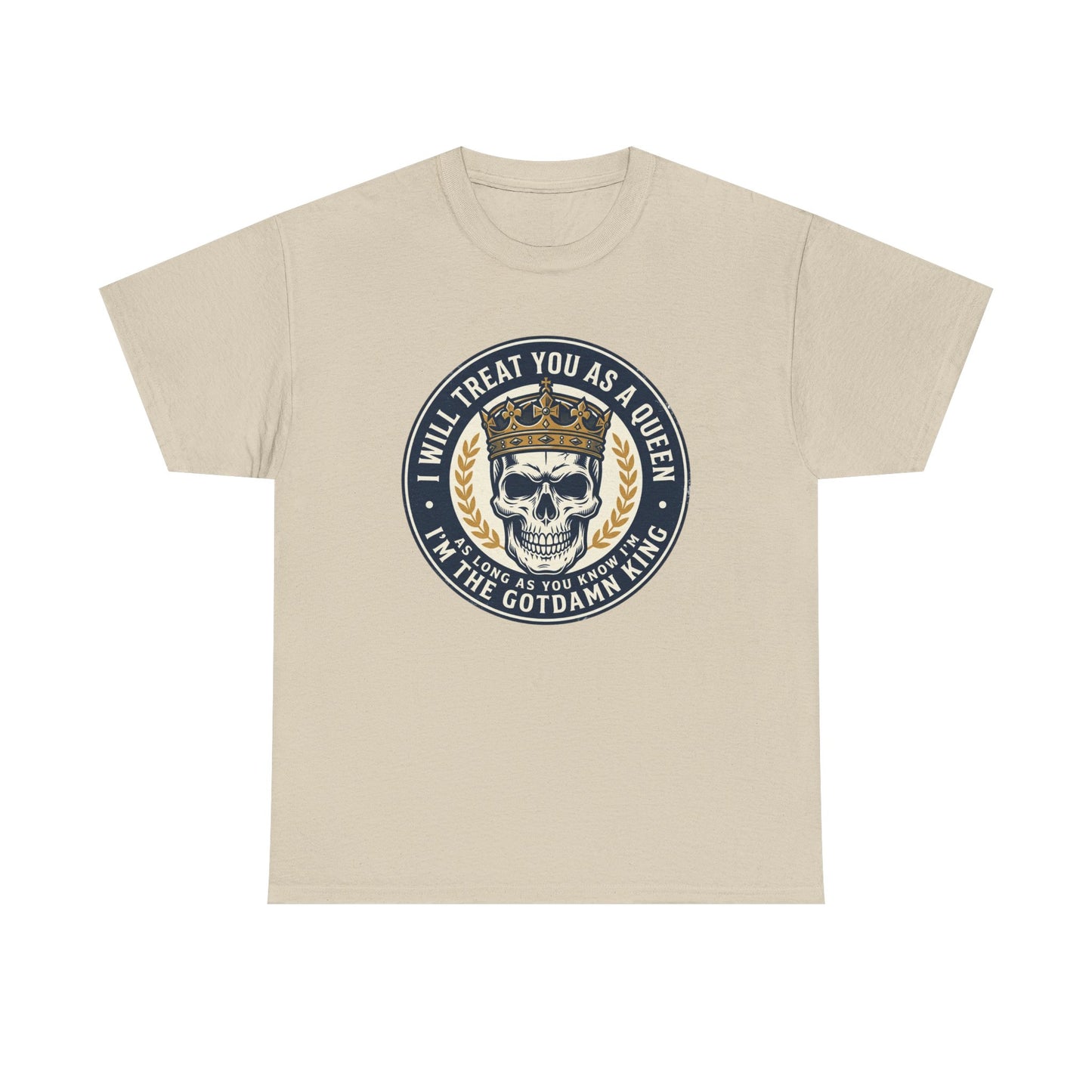Skull King Tee — "I Will Treat You As A Queen" Graphic T-Shirt