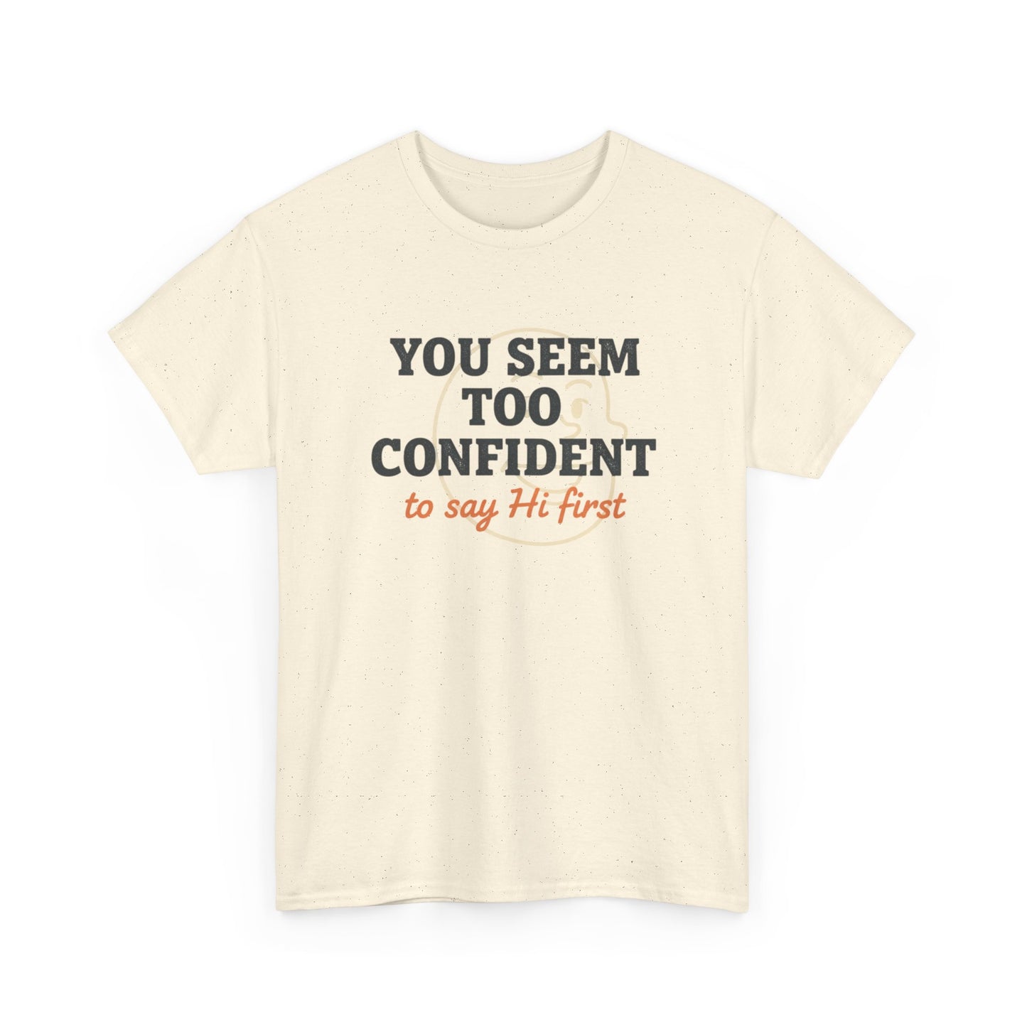 You Seem Too Confident To Say Hi First T‑Shirt Printify