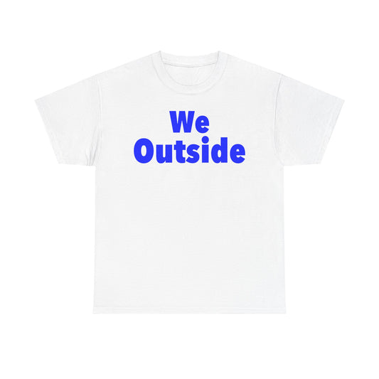 We Outside - Casual Outdoor Vibes, Perfect for Every Adventure