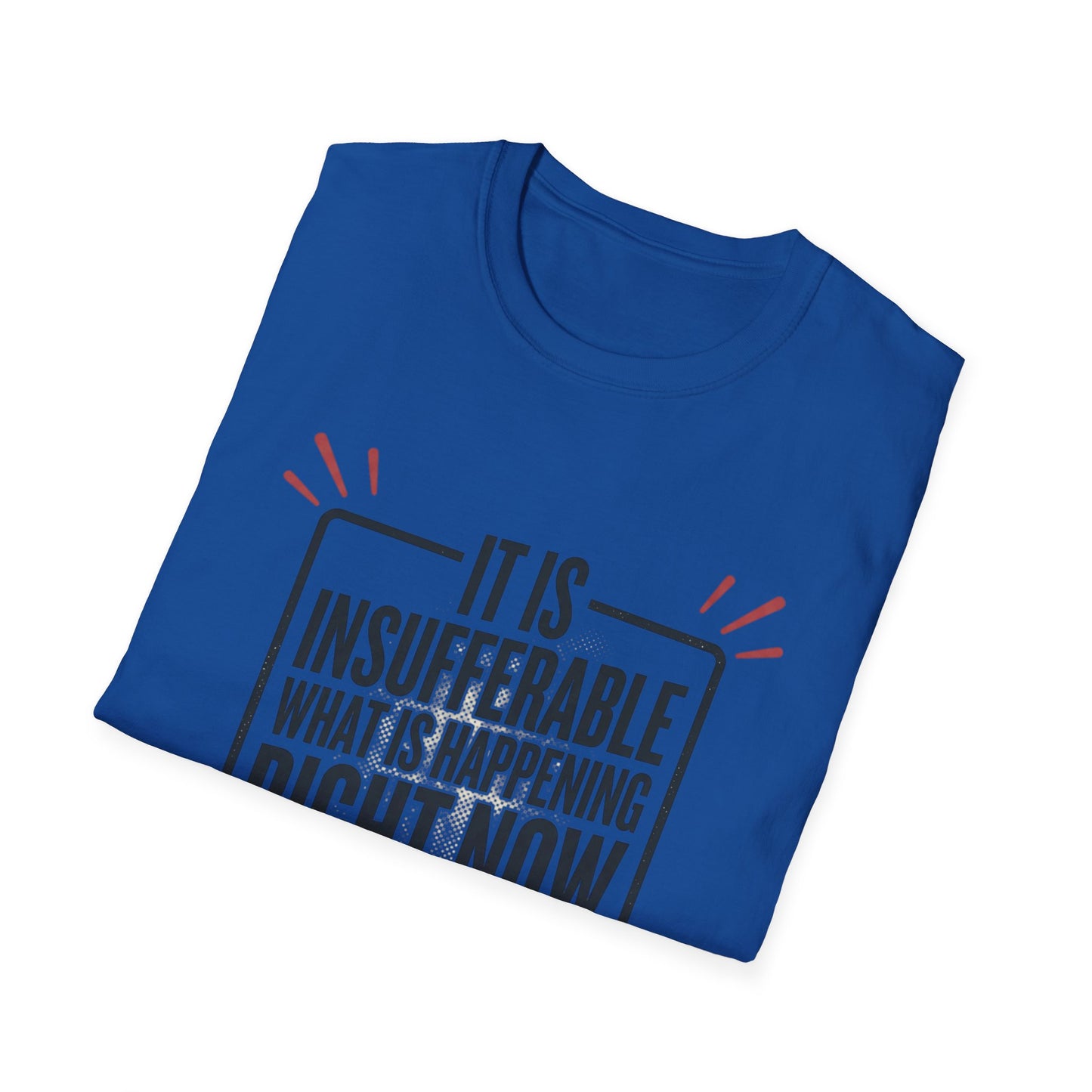 “It Is Insufferable What Is Happening Right Now” Graphic T-Shirt