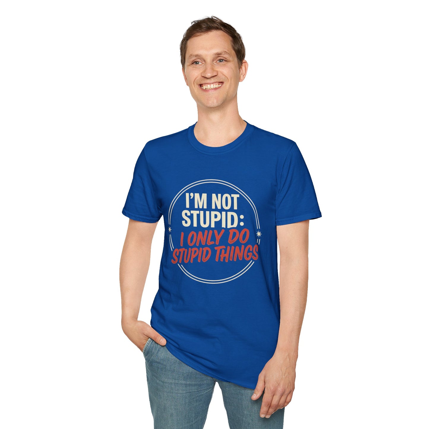 I'm Not Stupid I Only Do Stupid Things T-Shirt