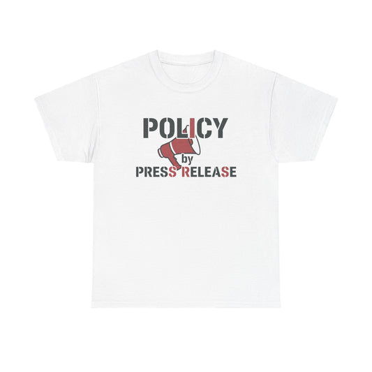 Policy by Press Release Tee — Political Satire Graphic T‑Shirt Printify