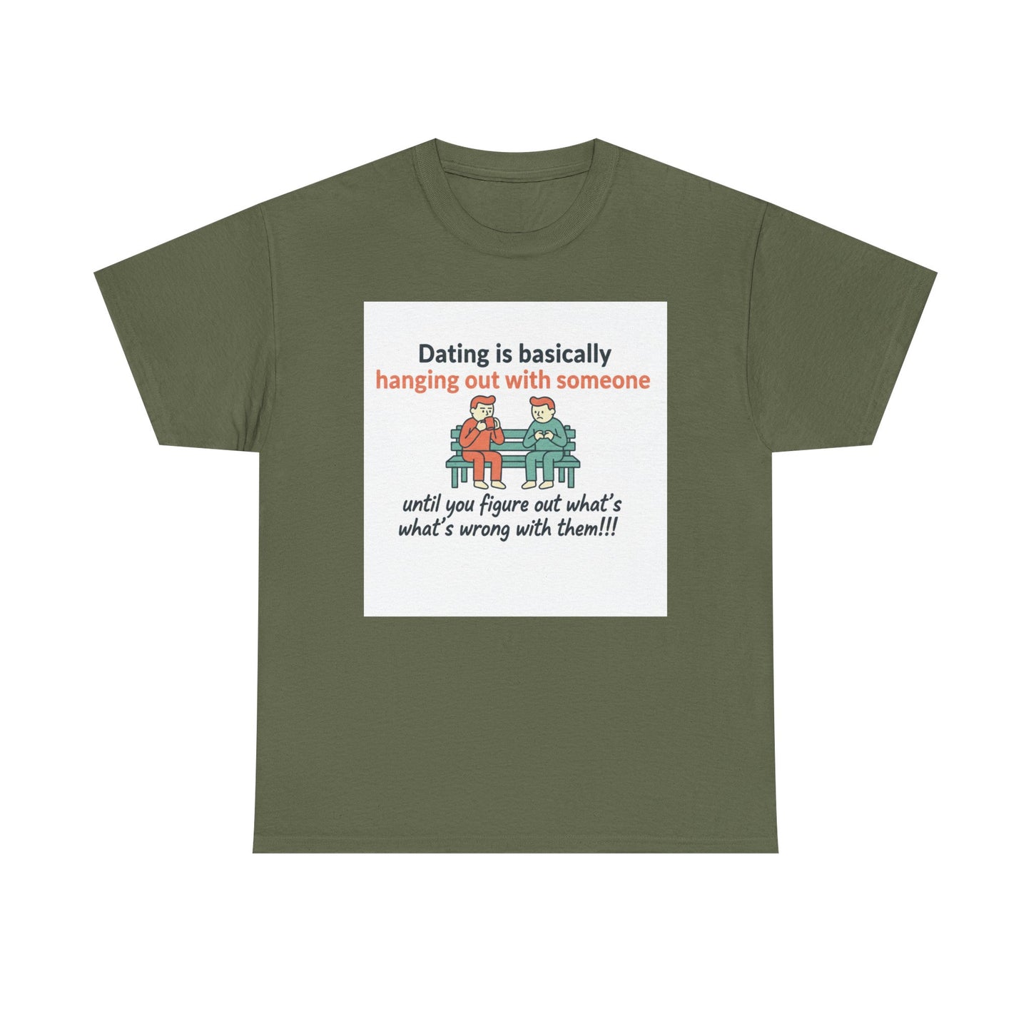 Dating Humor T‑Shirt — "Dating is basically hanging out with someone… until you figure out what's wrong with them!"