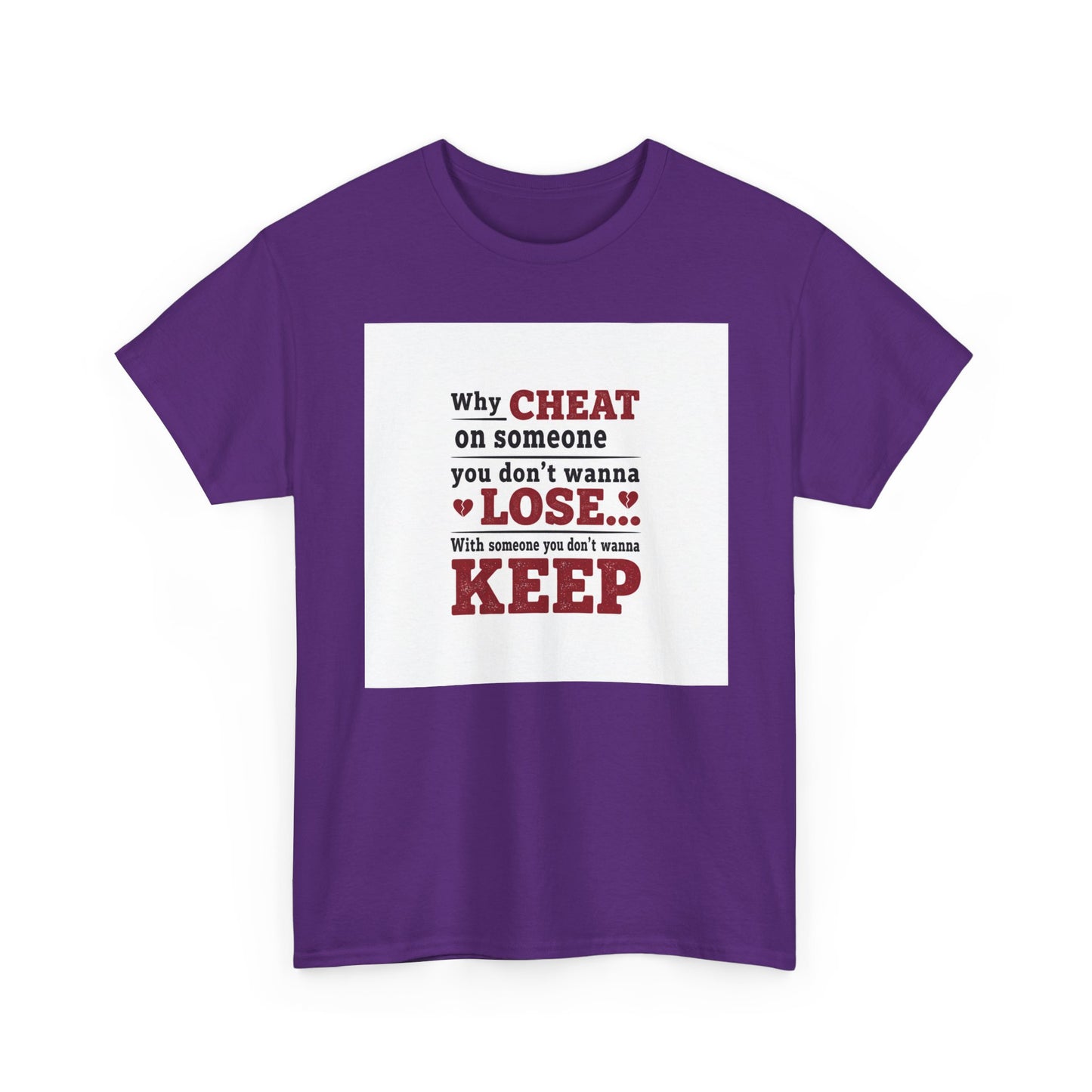 T-Shirt — "Why Cheat on Someone You Don’t Wanna Lose" Relationship Quote Tee Printify
