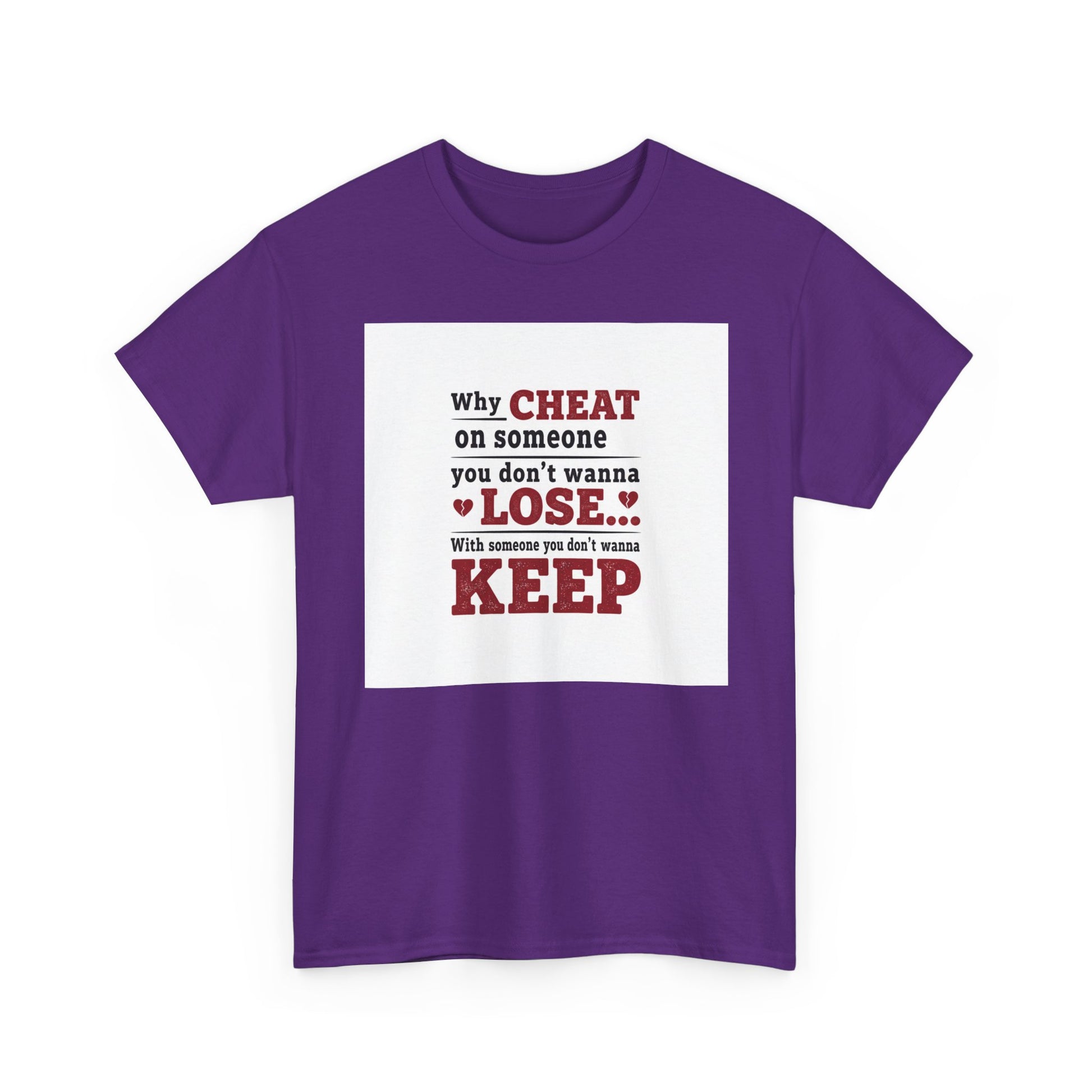 T-Shirt — "Why Cheat on Someone You Don’t Wanna Lose" Relationship Quote Tee Printify