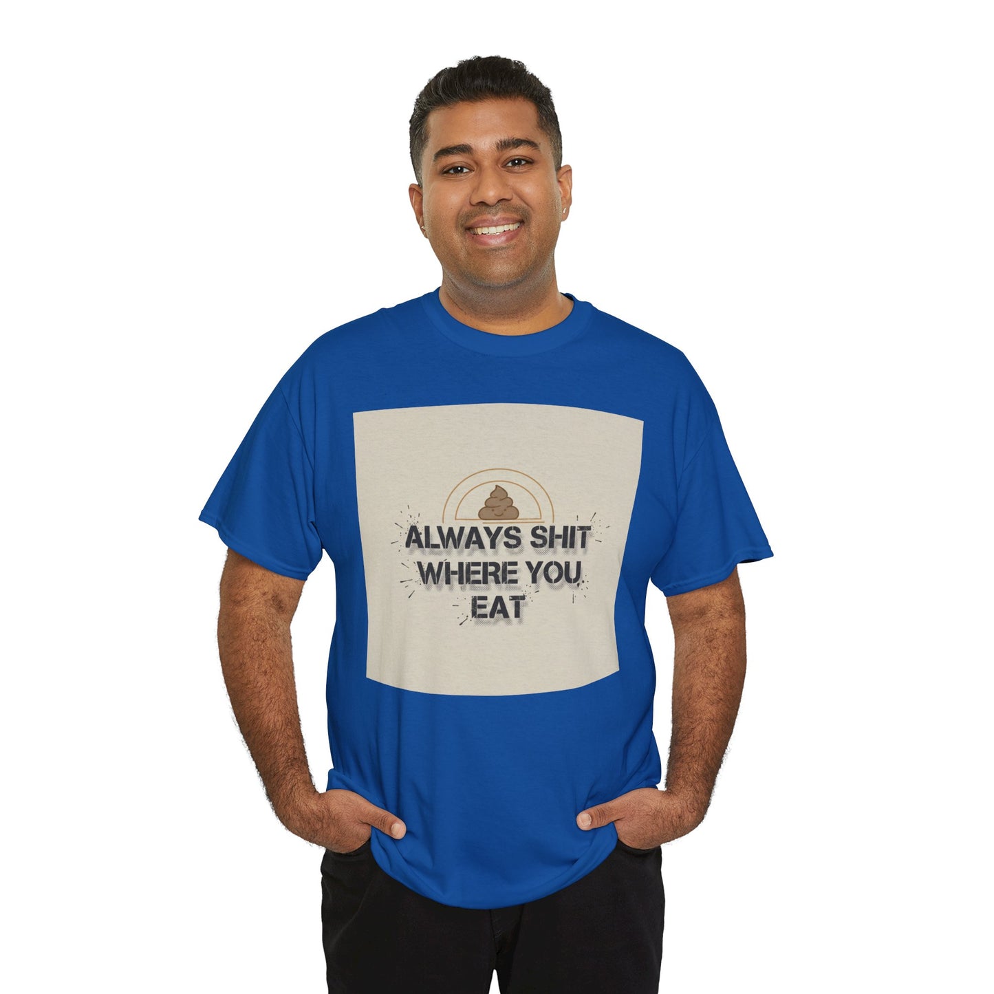 T-Shirt — "Always Shit Where You Eat" Vintage Graphic Tee Printify