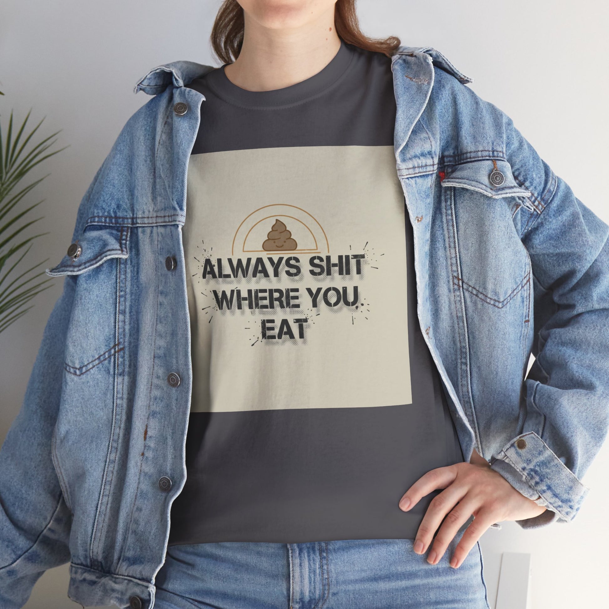 T-Shirt — "Always Shit Where You Eat" Vintage Graphic Tee Printify