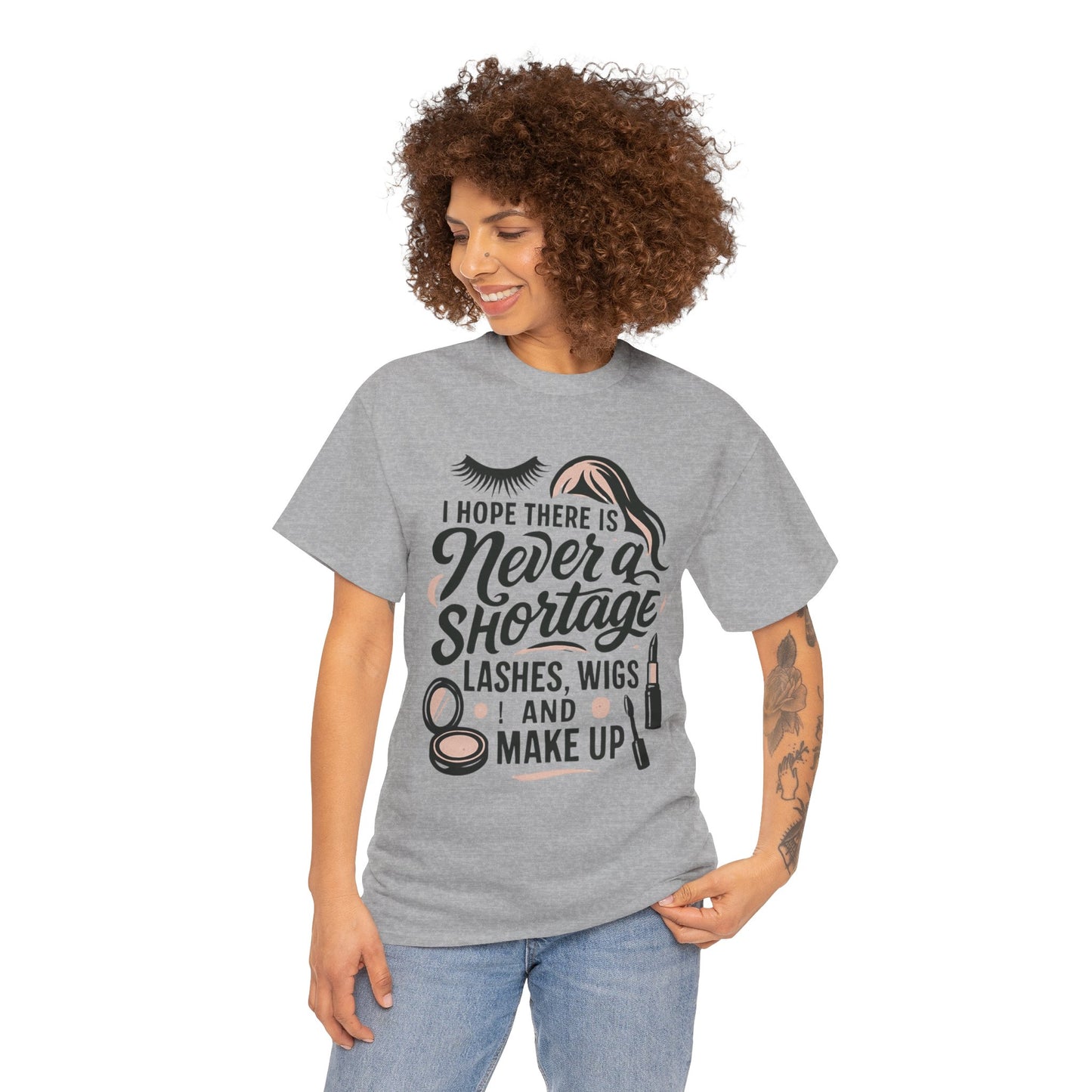 Makeup Lover T‑Shirt — "I Hope There Is Never a Shortage of Lashes, Wigs and Make Up"