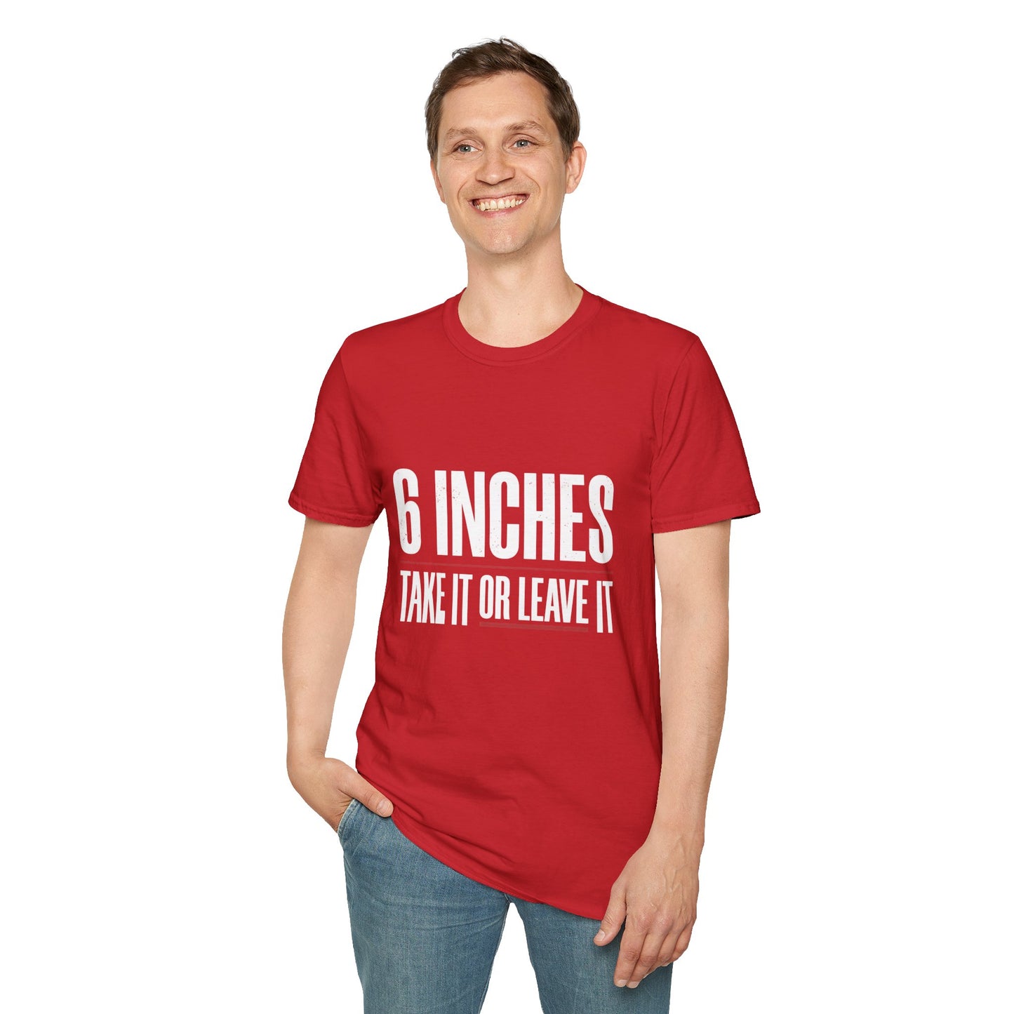 6 Inches Take It Or Leave It T-Shirt