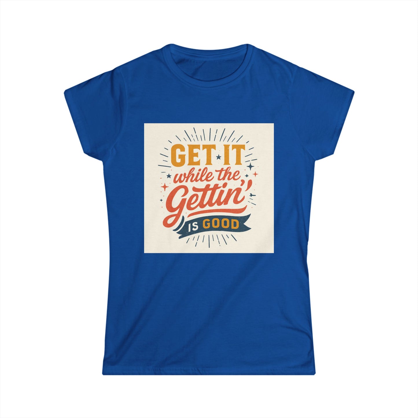 Graphic Tee - "Get It While The Gettin' Is Good" Retro Motivational Women's T-Shirt