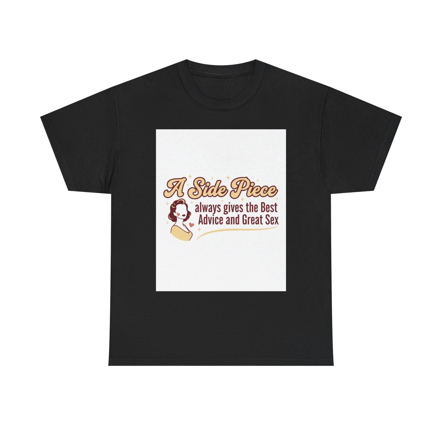 T-Shirt — “A Side Piece always gives the Best Advice and Great Sex” Graphic Tee