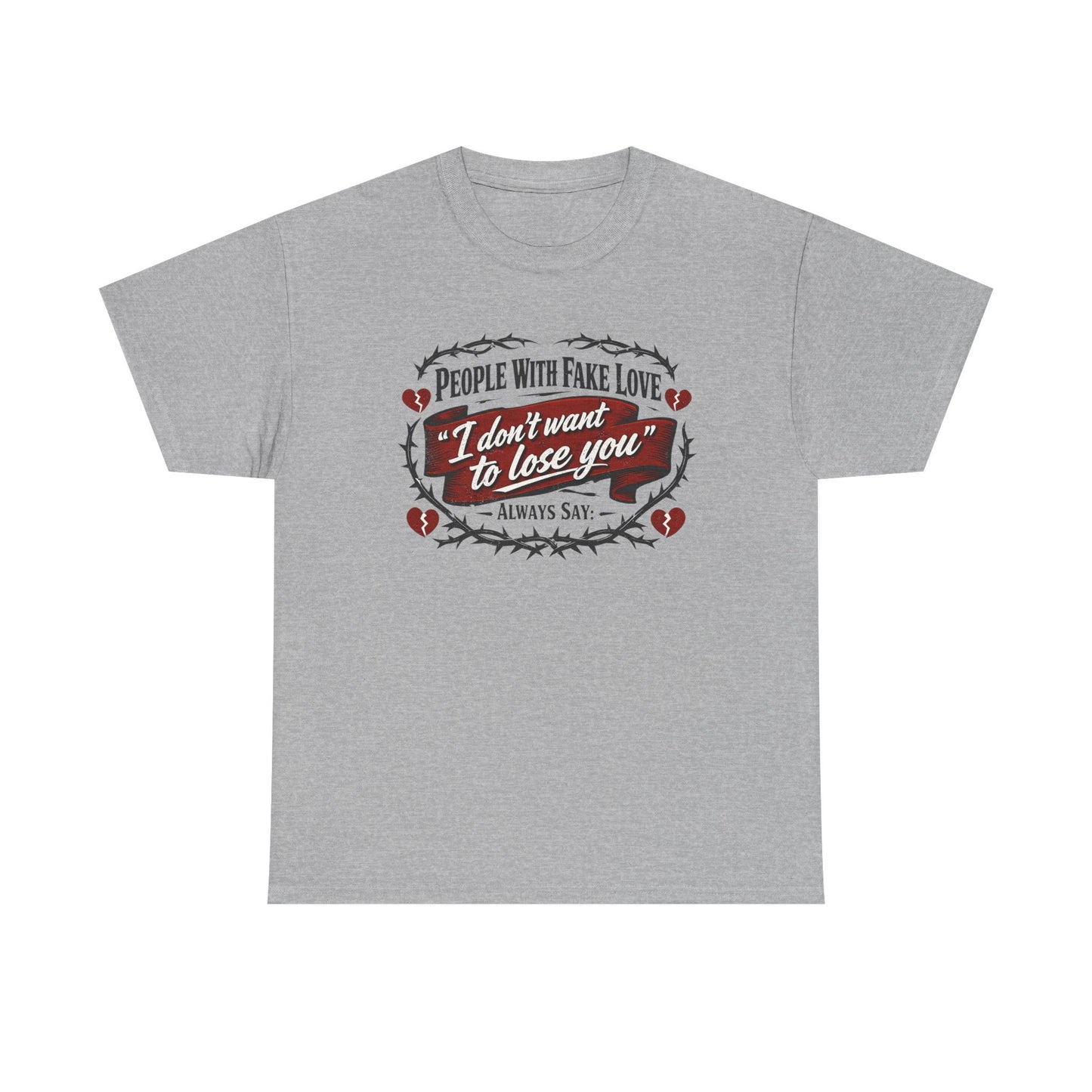 I Don't Want to Lose You Tee – 'People With Fake Love' Heart Graphic Cotton Shirt