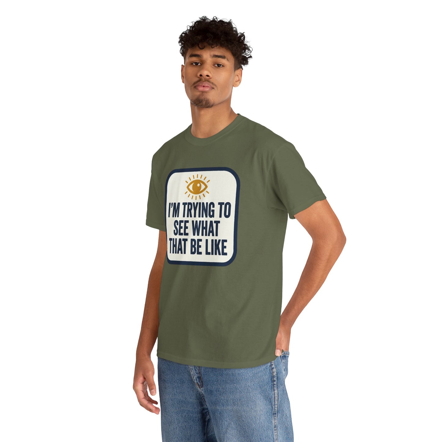 “I’m Trying to See What That Be Like” Graphic Tee — Retro Eye Quote T-Shirt